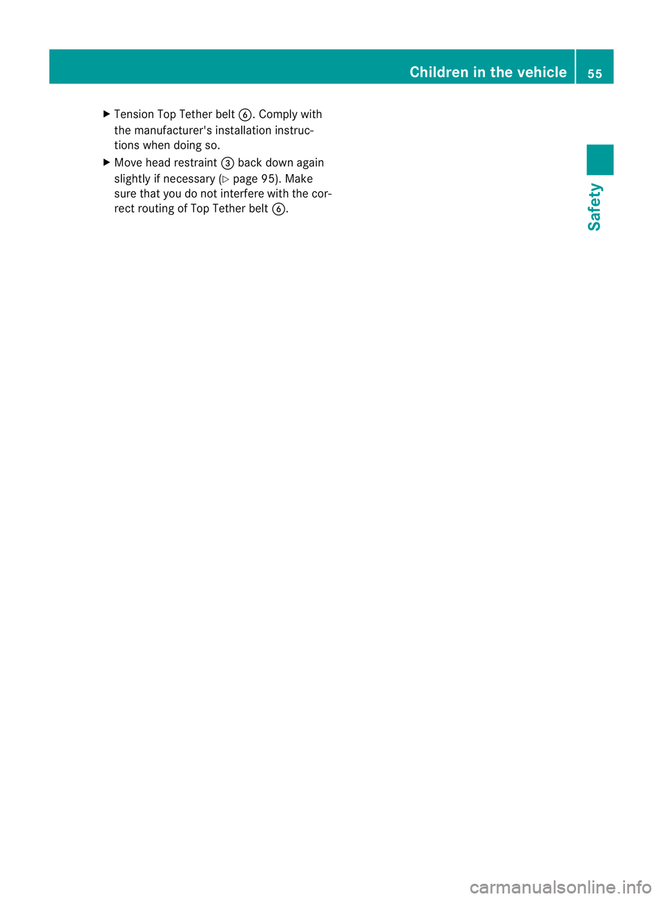 MERCEDES-BENZ M-CLASS SUV 2011  Owners Manual X
Tension Top Tether belt B.Complywith
the manufacturer's installation instruc-
tions when doing so.
X Move head restraint =back down again
slightly if necessary (Y page 95). Make
sure that you do