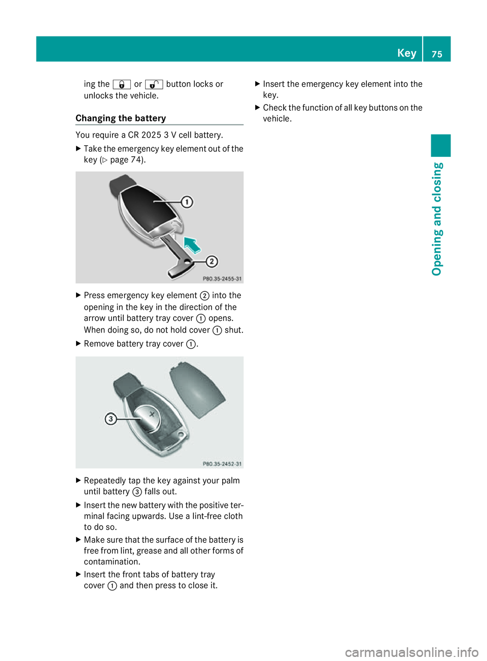MERCEDES-BENZ M-CLASS SUV 2011  Owners Manual ing the
&or% button lock sor
unlocks the vehicle.
Changing th ebattery Yo
ur equir eaCR2 0253Vc ell battery.
X Take the emergency key elemen tout of the
key (Y page 74). X
Press emergenc ykey element 