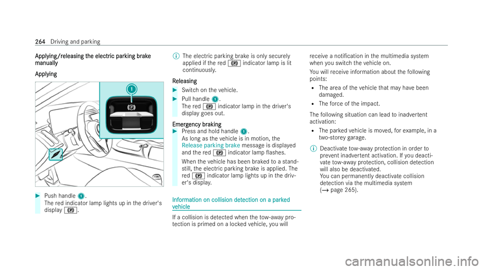 MERCEDES-BENZ S-CLASS SALOON LONG 2021 Owners Manual Appl
Appl
ying/r
ying/r eleasing t
eleasing t he electr
he electric par
ic parking br
king br ake
ake
manual ly
manually
Appl Appl ying
ying #
Push handle 1.
The red indicator lamp lights up in the dr MERCEDES-BENZ S-CLASS SALOON LONG 2021 Owners Manual Appl
Appl
ying/r
ying/r eleasing t
eleasing t he electr
he electric par
ic parking br
king br ake
ake
manual ly
manually
Appl Appl ying
ying #
Push handle 1.
The red indicator lamp lights up in the dr