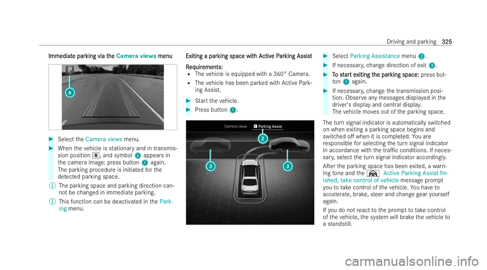 MERCEDES-BENZ S-CLASS SALOON LONG 2021 Owners Manual Immediat
Immediat
e par
e parking via t
king via t he
heCamera views menu
menu #
Select theCamera views menu. #
When theve hicle is stationary and in transmis-
sion position k, and symbol 6appears in
MERCEDES-BENZ S-CLASS SALOON LONG 2021 Owners Manual Immediat
Immediat
e par
e parking via t
king via t he
heCamera views menu
menu #
Select theCamera views menu. #
When theve hicle is stationary and in transmis-
sion position k, and symbol 6appears in