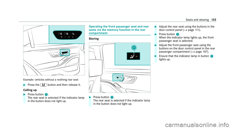 MERCEDES-BENZ S-CLASS SALOON LONG 2020  Owners Manual Example:
vehicles without a reclining rear seat #
Press theV button and then release it.
Calling up #
Press button 1.
The rear seat is selec ted if the indicator lamp
in the button does not light up. 