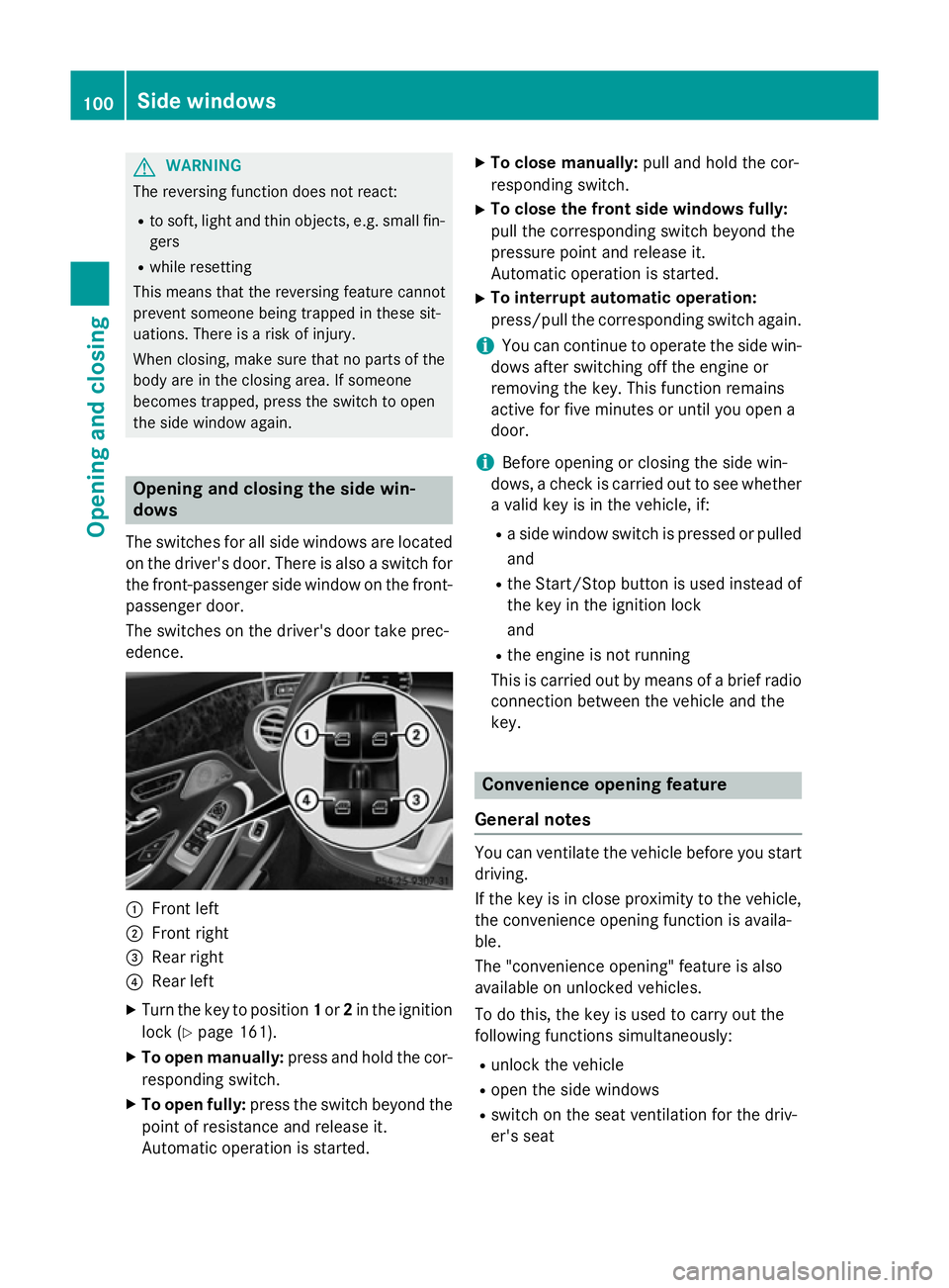 MERCEDES-BENZ S-CLASS COUPE 2015  Owners Manual G
WARNING
The reversing function does not react:
R to soft, light and thin objects, e.g. small fin-
gers
R while resetting
This means that the reversing feature cannot
prevent someone being trapped in