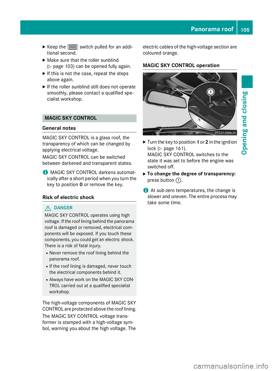 MERCEDES-BENZ S-CLASS COUPE 2015  Owners Manual X
Keep the 3switch pulled for an addi-
tional second.
X Make sure that the roller sunblind
(Y page 103) can be opened fully again.
X If this is not the case, repeat the steps
above again.
X If the rol