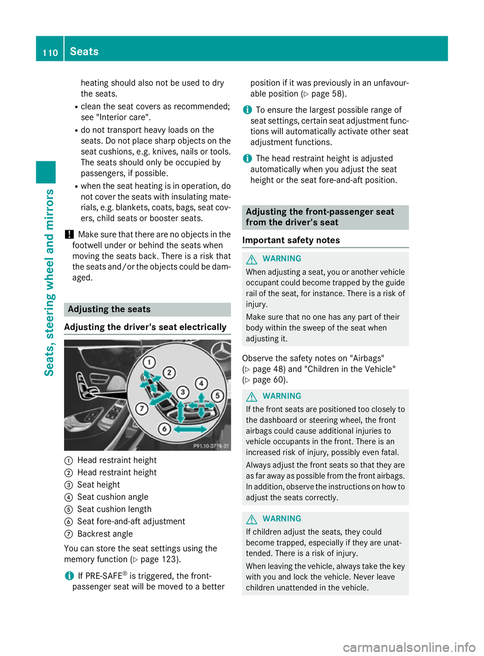 MERCEDES-BENZ S-CLASS COUPE 2015  Owners Manual heating should also not be used to dry
the seats.
R clean the seat covers as recommended;
see "Interior care".
R do not transport heavy loads on the
seats. Do not place sharp objects on the se