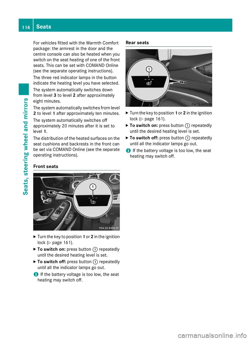 MERCEDES-BENZ S-CLASS COUPE 2015  Owners Manual For vehicles fitted with the Warmth Comfort
package: the armrest in the door and the
centre console can also be heated when you
switch on the seat heating of one of the front
seats. This can be set wi