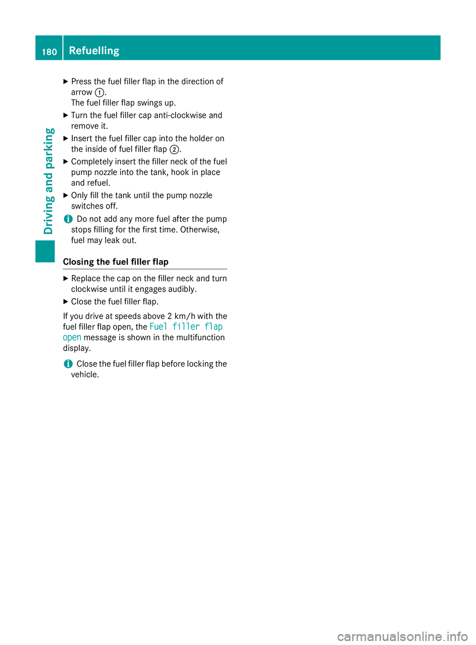 MERCEDES-BENZ S-CLASS COUPE 2015  Owners Manual X
Press the fuel filler flap in the direction of
arrow :.
The fuel filler flap swings up.
X Turn the fuel filler cap anti-clockwise and
remove it.
X Insert the fuel filler cap into the holder on
the i