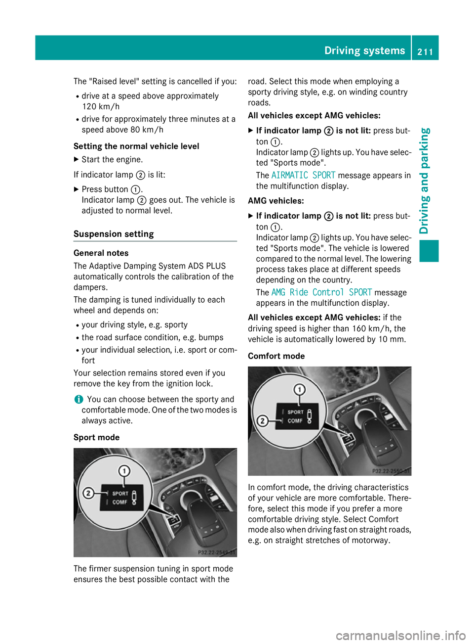 MERCEDES-BENZ S-CLASS COUPE 2015  Owners Manual The "Raised level" setting is cancelled if you:
R drive at a speed above approximately
120 km/h
R drive for approximately three minutes at a
speed above 80 km/h
Setting the normal vehicle leve