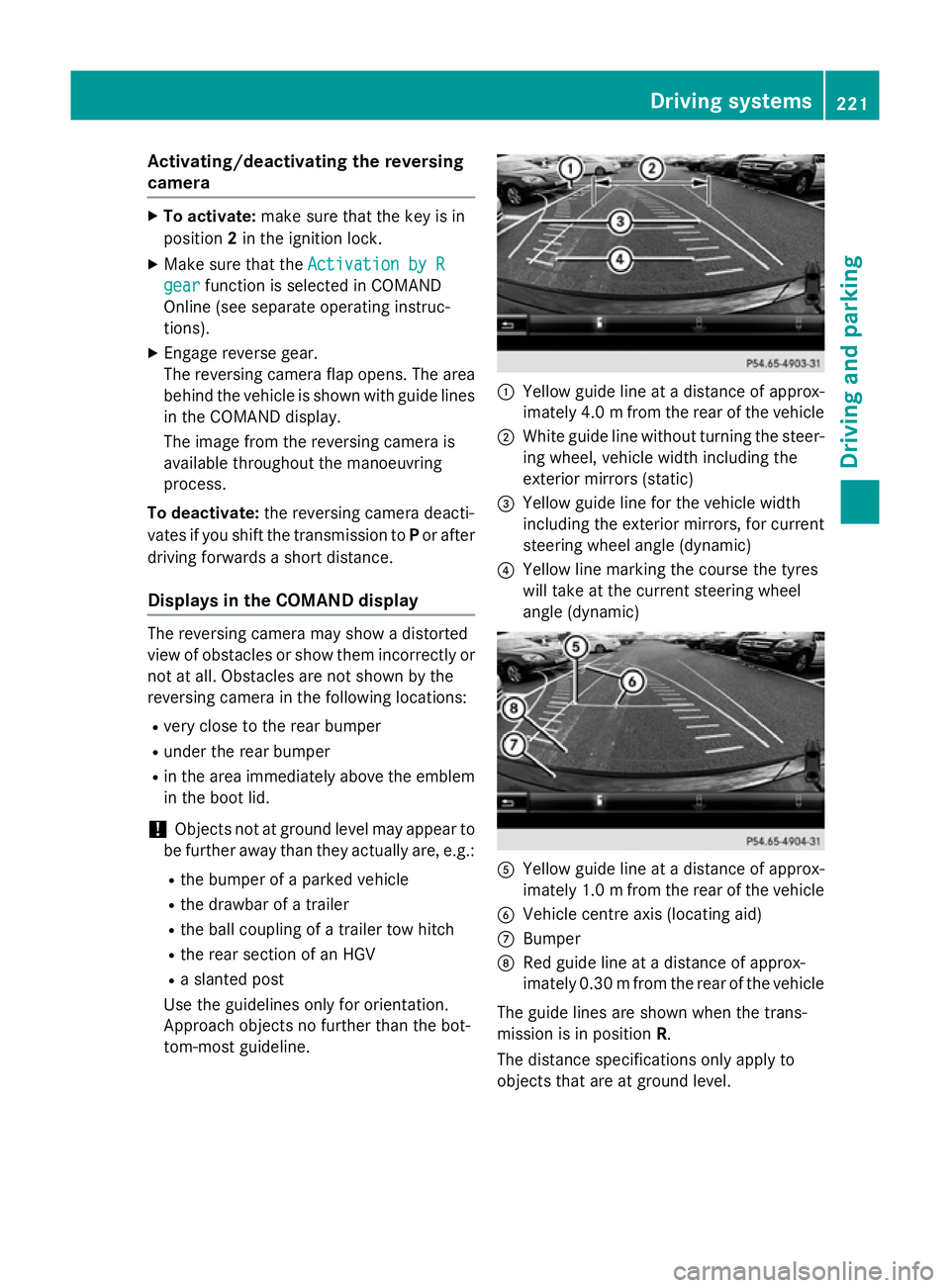 MERCEDES-BENZ S-CLASS COUPE 2015  Owners Manual Activating/deactivating the reversing
camera X
To activate: make sure that the key is in
position 2in the ignition lock.
X Make sure that the Activation by R
Activation by R
gear
gear function is sele