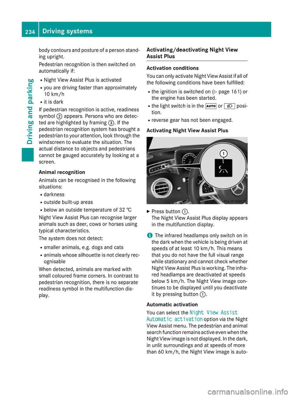 MERCEDES-BENZ S-CLASS COUPE 2015  Owners Manual body contours and posture of a person stand-
ing upright.
Pedestrian recognition is then switched on
automatically if:
R Night View Assist Plus is activated
R you are driving faster than approximately