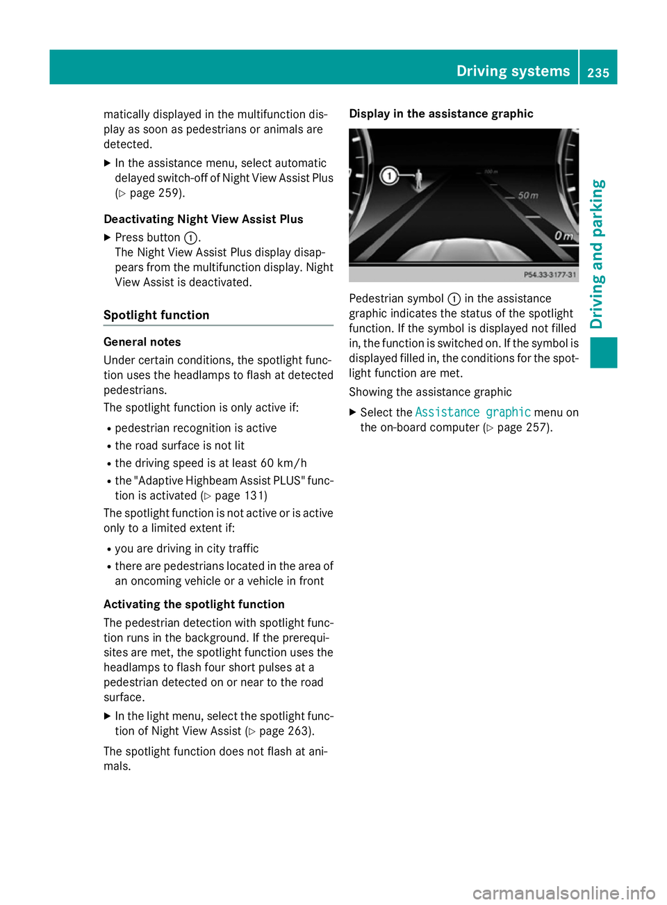 MERCEDES-BENZ S-CLASS COUPE 2015  Owners Manual matically displayed in the multifunction dis-
play as soon as pedestrians or animals are
detected.
X In the assistance menu, select automatic
delayed switch-off of Night View Assist Plus
(Y page 259).