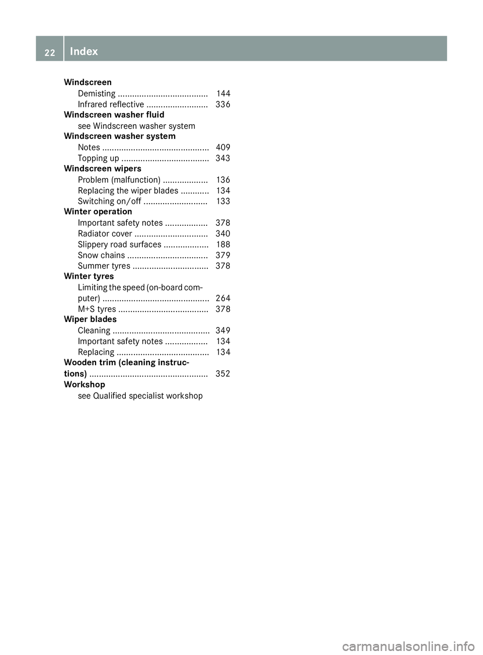 MERCEDES-BENZ S-CLASS COUPE 2015  Owners Manual Windscreen
Demisting ...................................... 144
Infrared reflective .......................... 336
Windscreen washer fluid
see Windscreen washer system
Windscreen washer system
Notes .