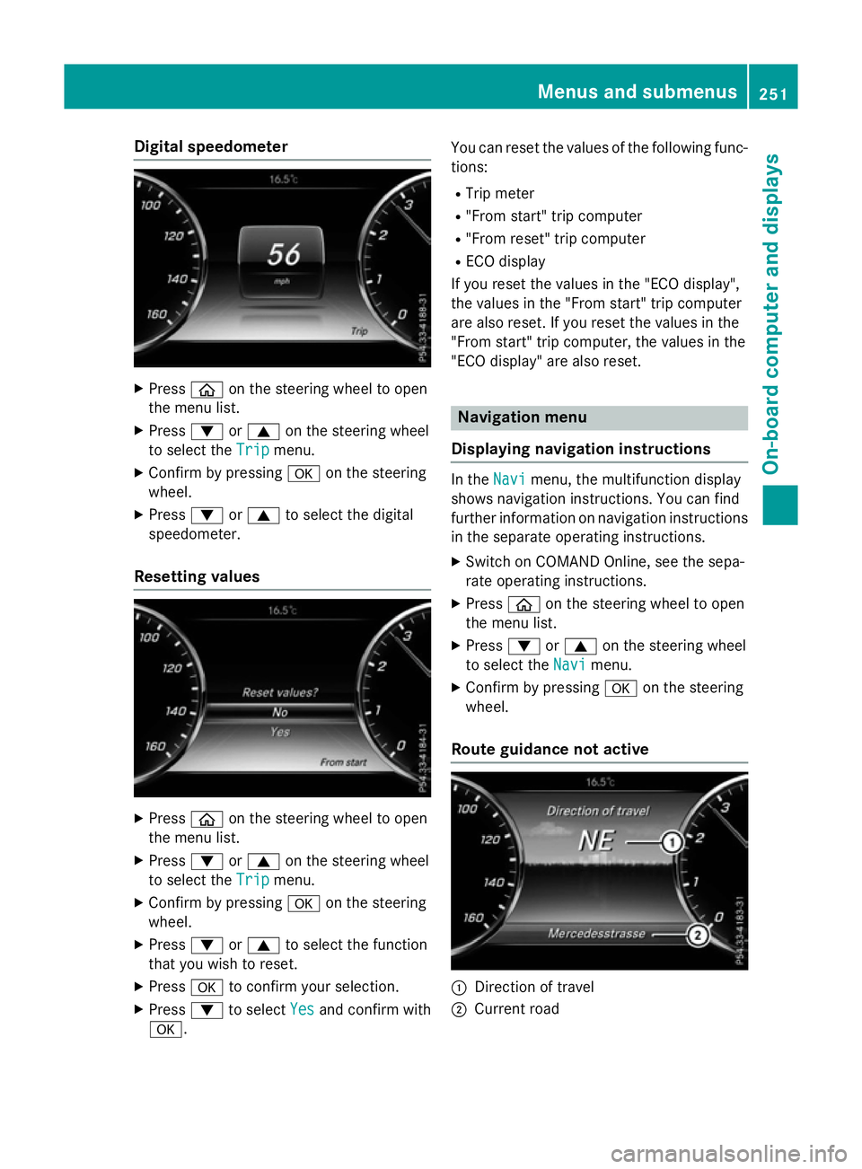 MERCEDES-BENZ S-CLASS COUPE 2015  Owners Manual Digital speedometer
X
Press òon the steering wheel to open
the menu list.
X Press :or9 on the steering wheel
to select the Trip
Tripmenu.
X Confirm by pressing aon the steering
wheel.
X Press :or9 to
