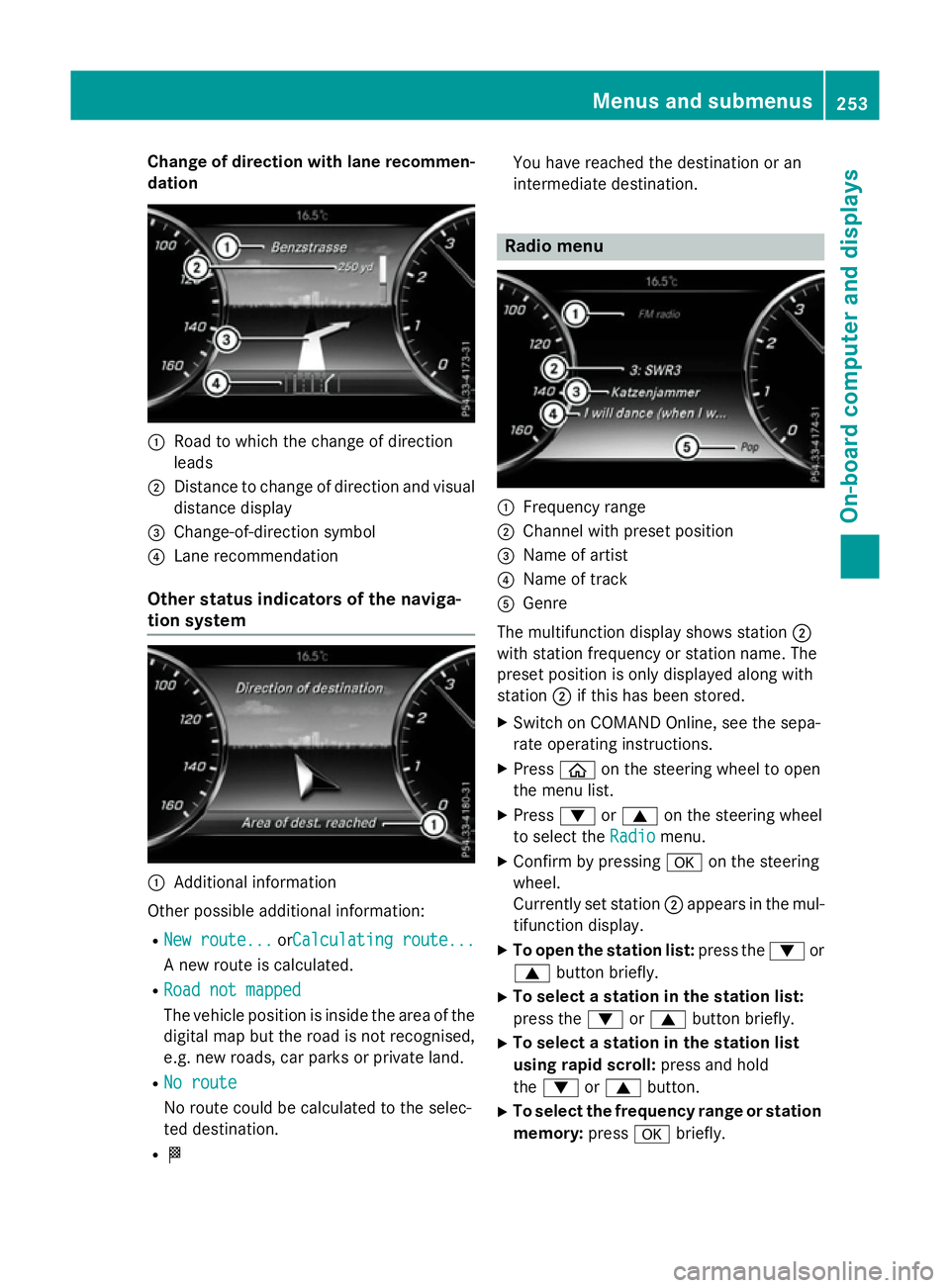MERCEDES-BENZ S-CLASS COUPE 2015  Owners Manual Change of direction with lane recommen-
dation :
Road to which the change of direction
leads
; Distance to change of direction and visual
distance display
= Change-of-direction symbol
? Lane recommend