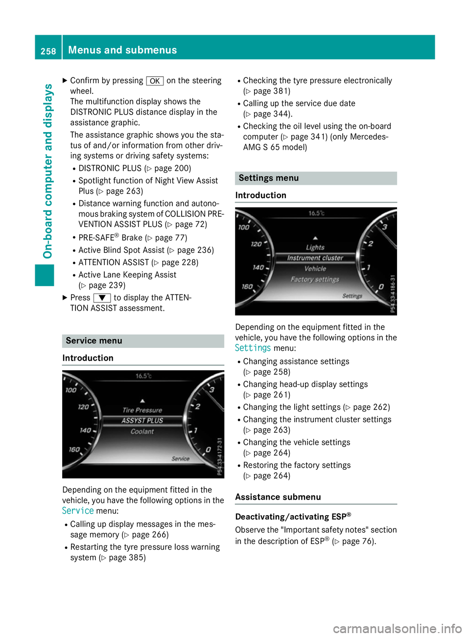MERCEDES-BENZ S-CLASS COUPE 2015  Owners Manual X
Confirm by pressing aon the steering
wheel.
The multifunction display shows the
DISTRONIC PLUS distance display in the
assistance graphic.
The assistance graphic shows you the sta-
tus of and/or inf