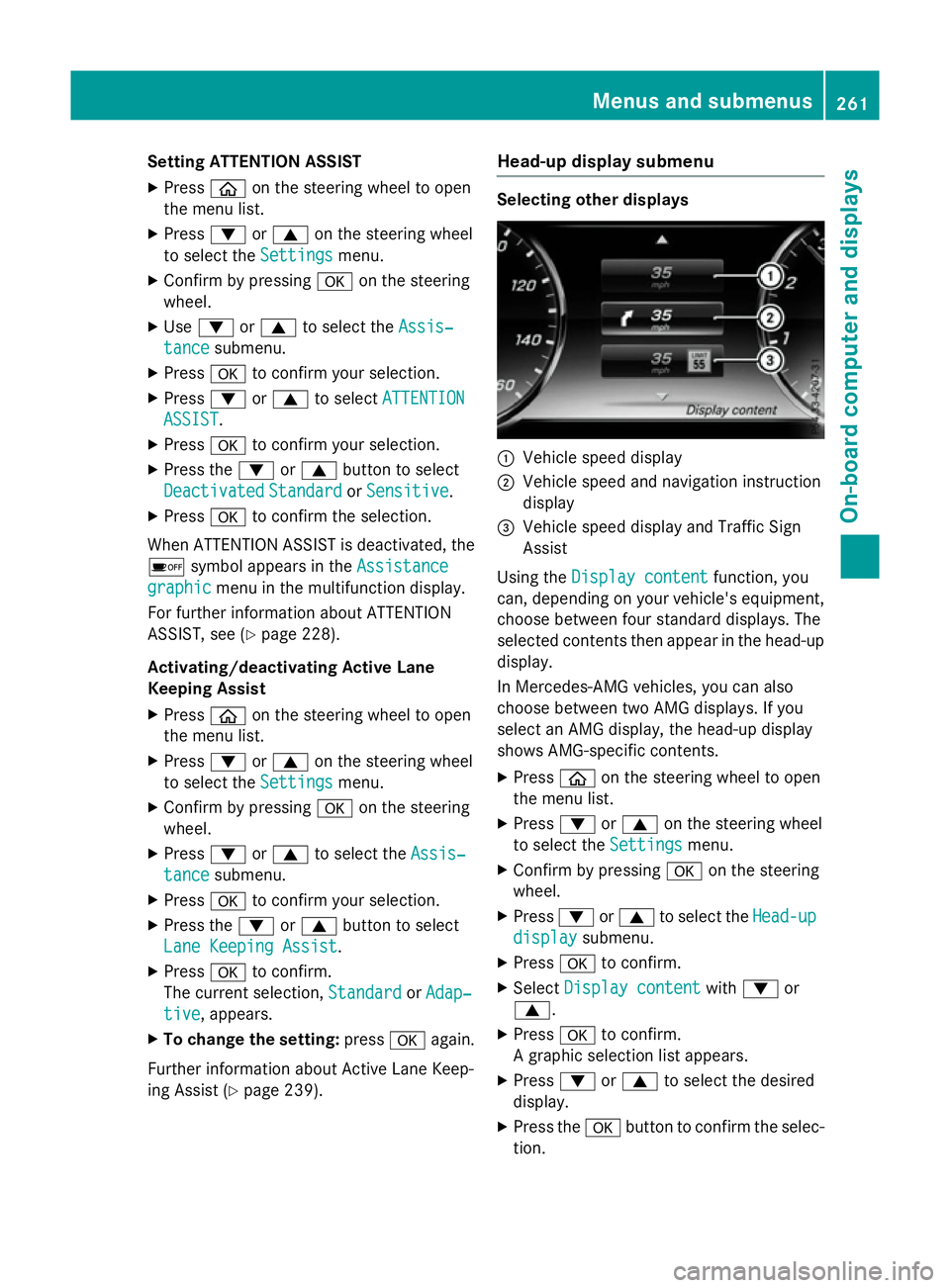 MERCEDES-BENZ S-CLASS COUPE 2015  Owners Manual Setting ATTENTION ASSIST
X Press òon the steering wheel to open
the menu list.
X Press :or9 on the steering wheel
to select the Settings
Settings menu.
X Confirm by pressing aon the steering
wheel.
X