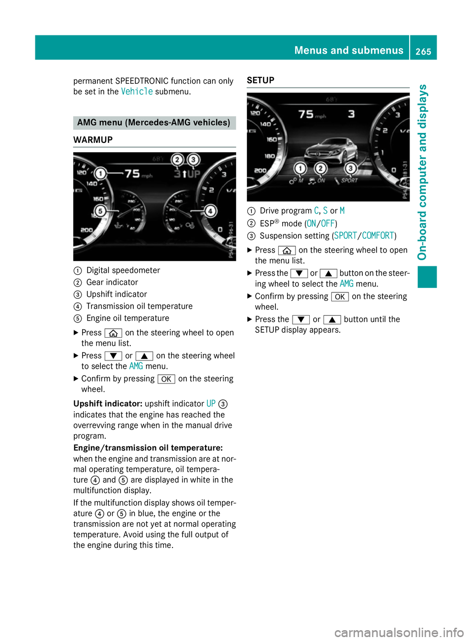 MERCEDES-BENZ S-CLASS COUPE 2015  Owners Manual permanent SPEEDTRONIC function can only
be set in the Vehicle
Vehiclesubmenu. AMG menu (Mercedes-AMG vehicles)
WARMUP :
Digital speedometer
; Gear indicator
= Upshift indicator
? Transmission oil temp
