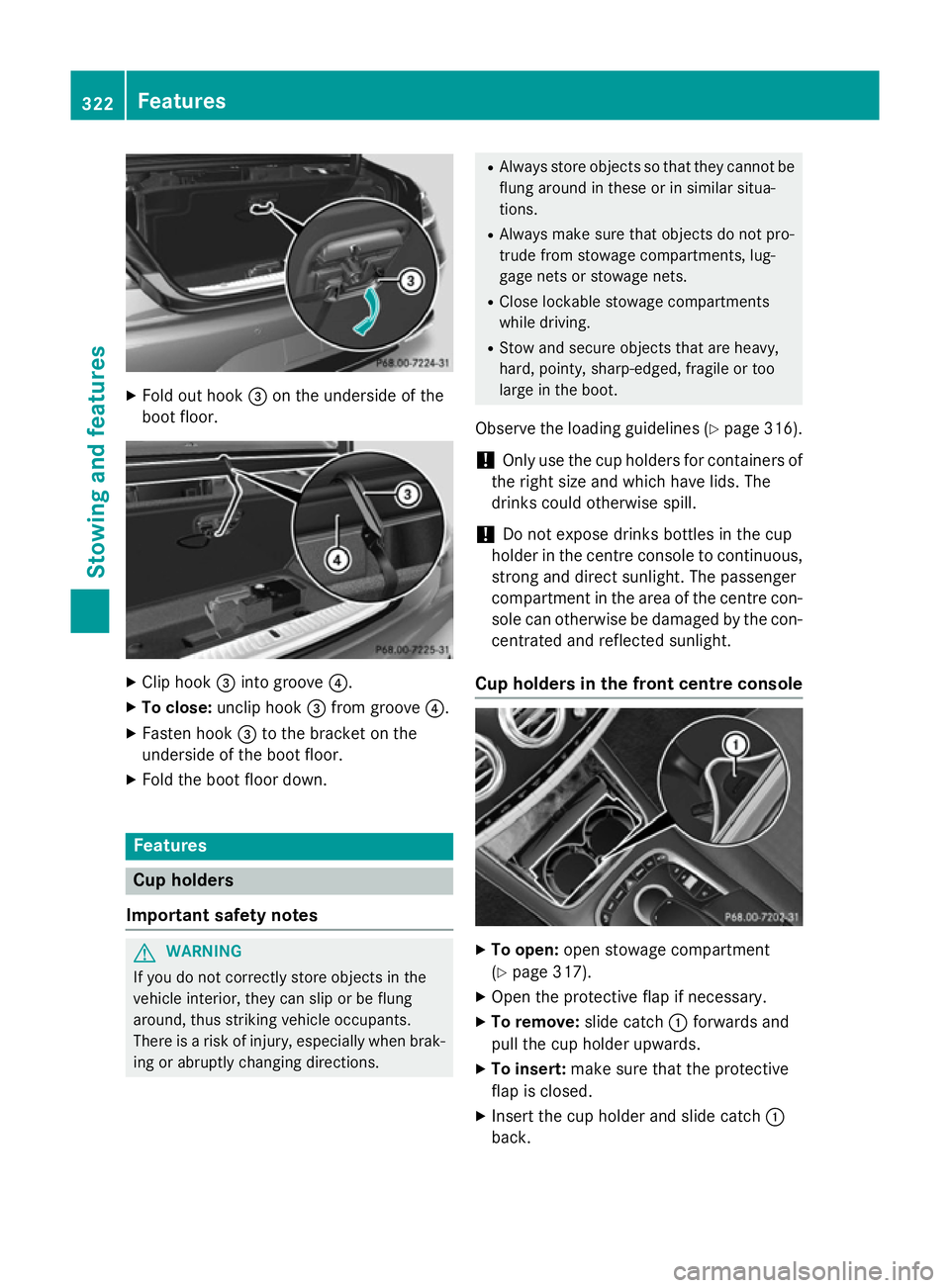 MERCEDES-BENZ S-CLASS COUPE 2015  Owners Manual X
Fold out hook =on the underside of the
boot floor. X
Clip hook =into groove ?.
X To close: unclip hook =from groove ?.
X Fasten hook =to the bracket on the
underside of the boot floor.
X Fold the bo