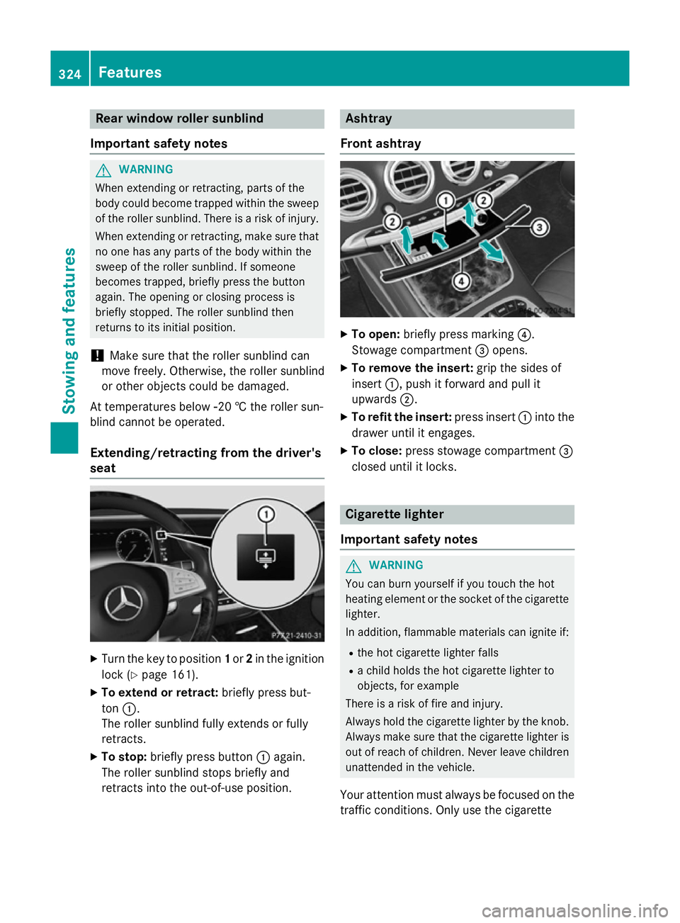 MERCEDES-BENZ S-CLASS COUPE 2015  Owners Manual Rear window roller sunblind
Important safety notes G
WARNING
When extending or retracting, parts of the
body could become trapped within the sweep of the roller sunblind. There is a risk of injury.
Wh