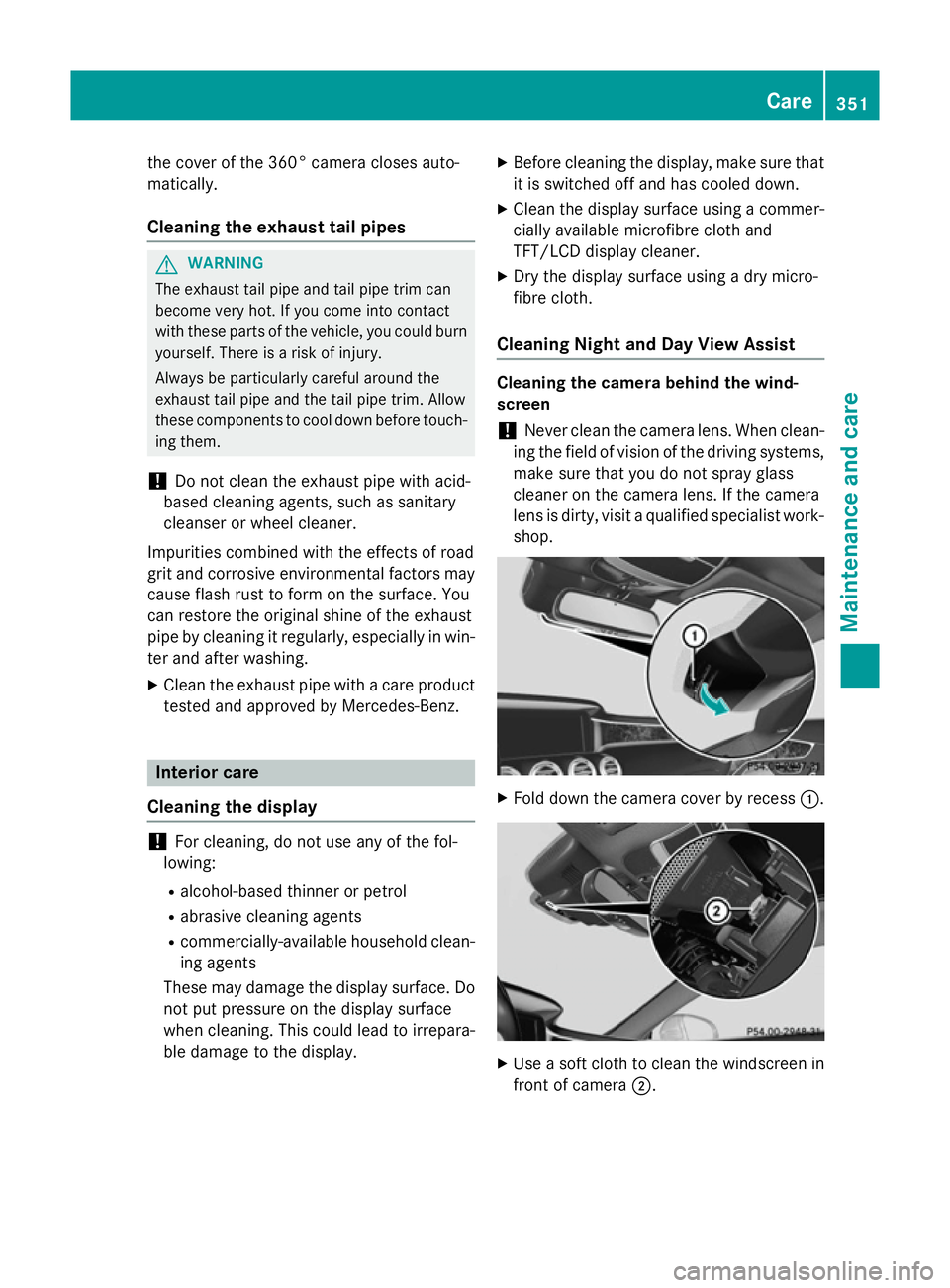 MERCEDES-BENZ S-CLASS COUPE 2015  Owners Manual the cover of the 360° camera closes auto-
matically.
Cleaning the exhaust tail pipes G
WARNING
The exhaust tail pipe and tail pipe trim can
become very hot. If you come into contact
with these parts 