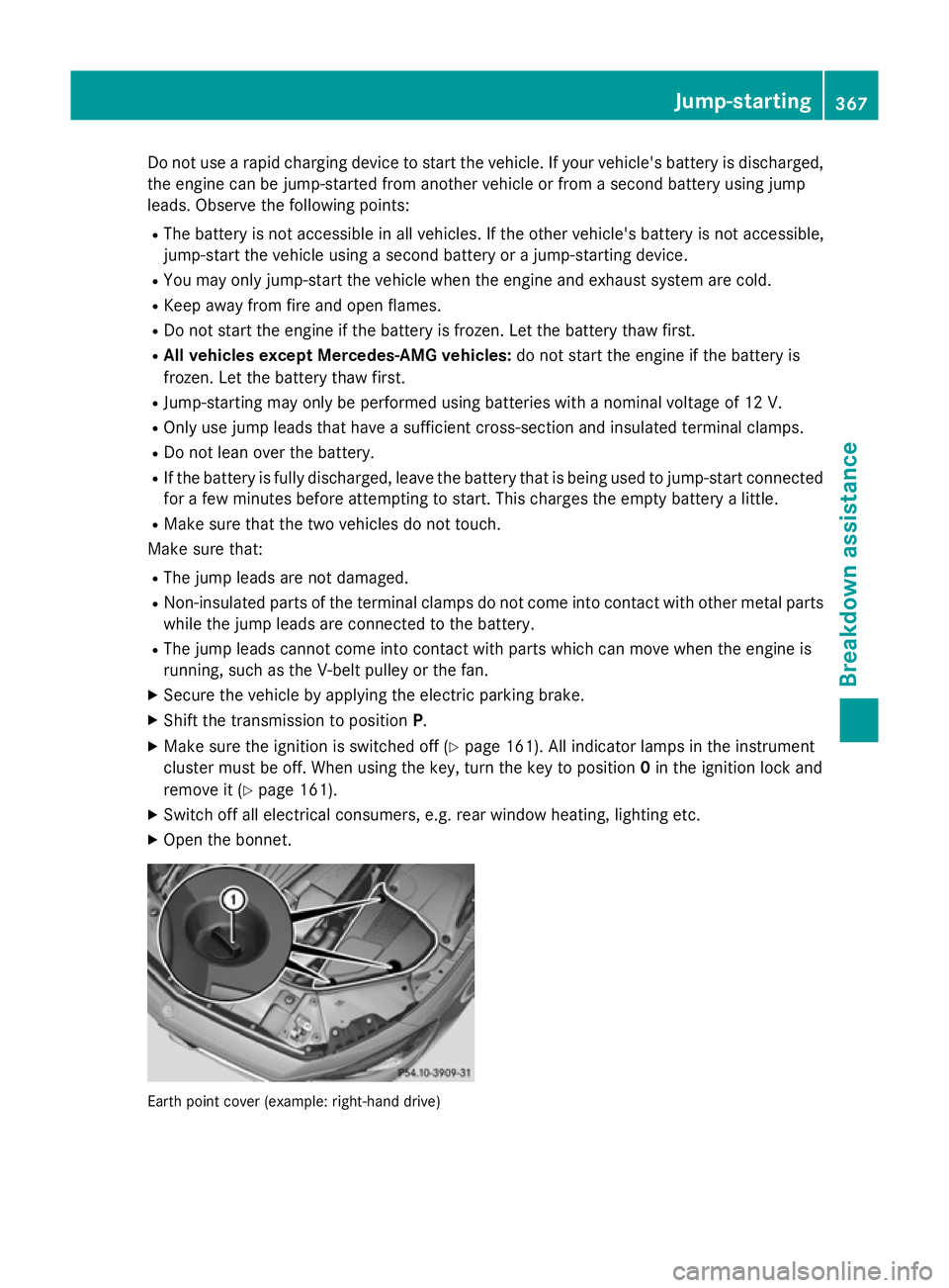 MERCEDES-BENZ S-CLASS COUPE 2015  Owners Manual Do not use a rapid charging device to start the vehicle. If your vehicle's battery is discharged,
the engine can be jump-started from another vehicle or from a second battery using jump
leads. Obs