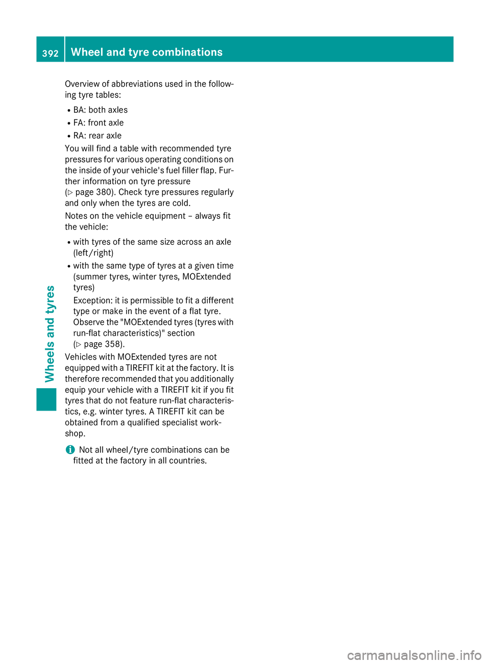 MERCEDES-BENZ S-CLASS COUPE 2015  Owners Manual Overview of abbreviations used in the follow-
ing tyre tables:
R BA: both axles
R FA: front axle
R RA: rear axle
You will find a table with recommended tyre
pressures for various operating conditions 