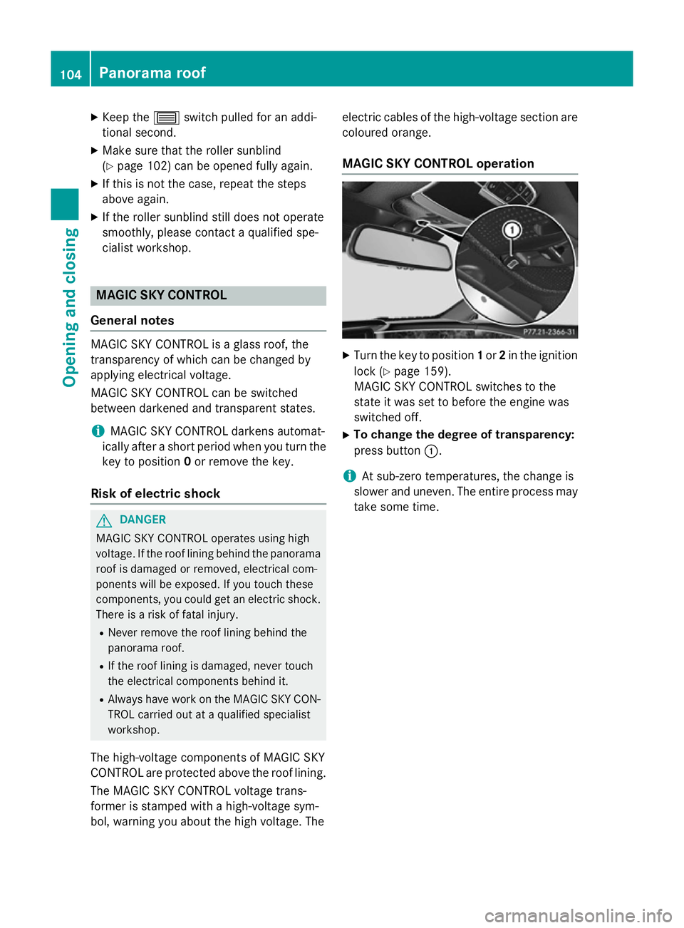 MERCEDES-BENZ S-CLASS COUPE 2014  Owners Manual X
Keep the 3switch pulled for an addi-
tional second.
X Make sure that the roller sunblind
(Y page 102) can be opened fully again.
X If this is not the case, repeat the steps
above again.
X If the rol