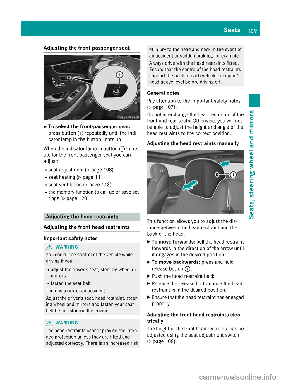 MERCEDES-BENZ S-CLASS COUPE 2014  Owners Manual Adjusting the front-passenger seat
X
To select the front-passenger seat:
press button :repeatedly until the indi-
cator lamp in the button lights up.
When the indicator lamp in button :lights
up, for 