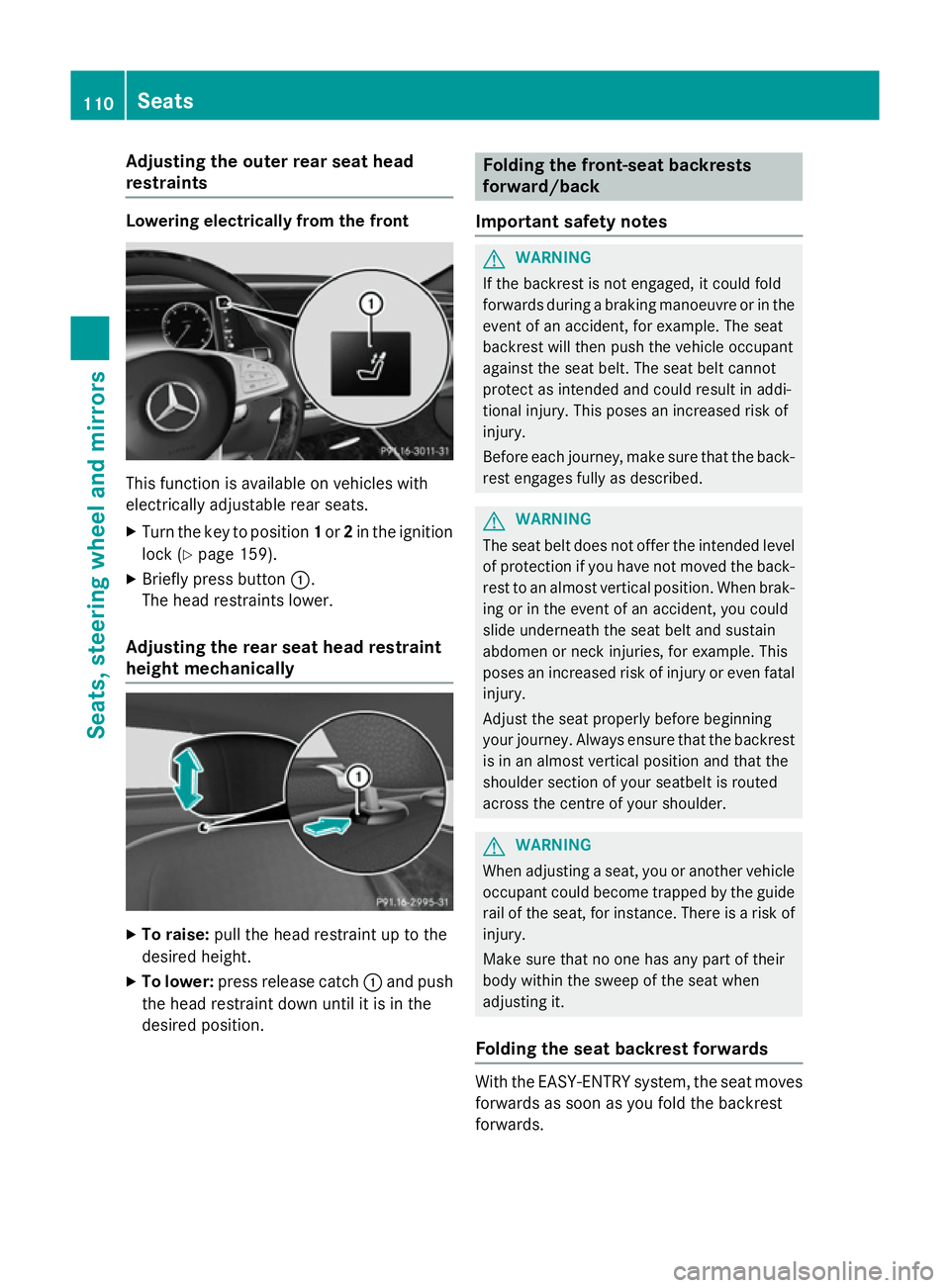 MERCEDES-BENZ S-CLASS COUPE 2014  Owners Manual Adjusting the outer rear seat head
restraints Lowering electrically from the front
This function is available on vehicles with
electrically adjustable rear seats.
X Turn the key to position 1or 2in th