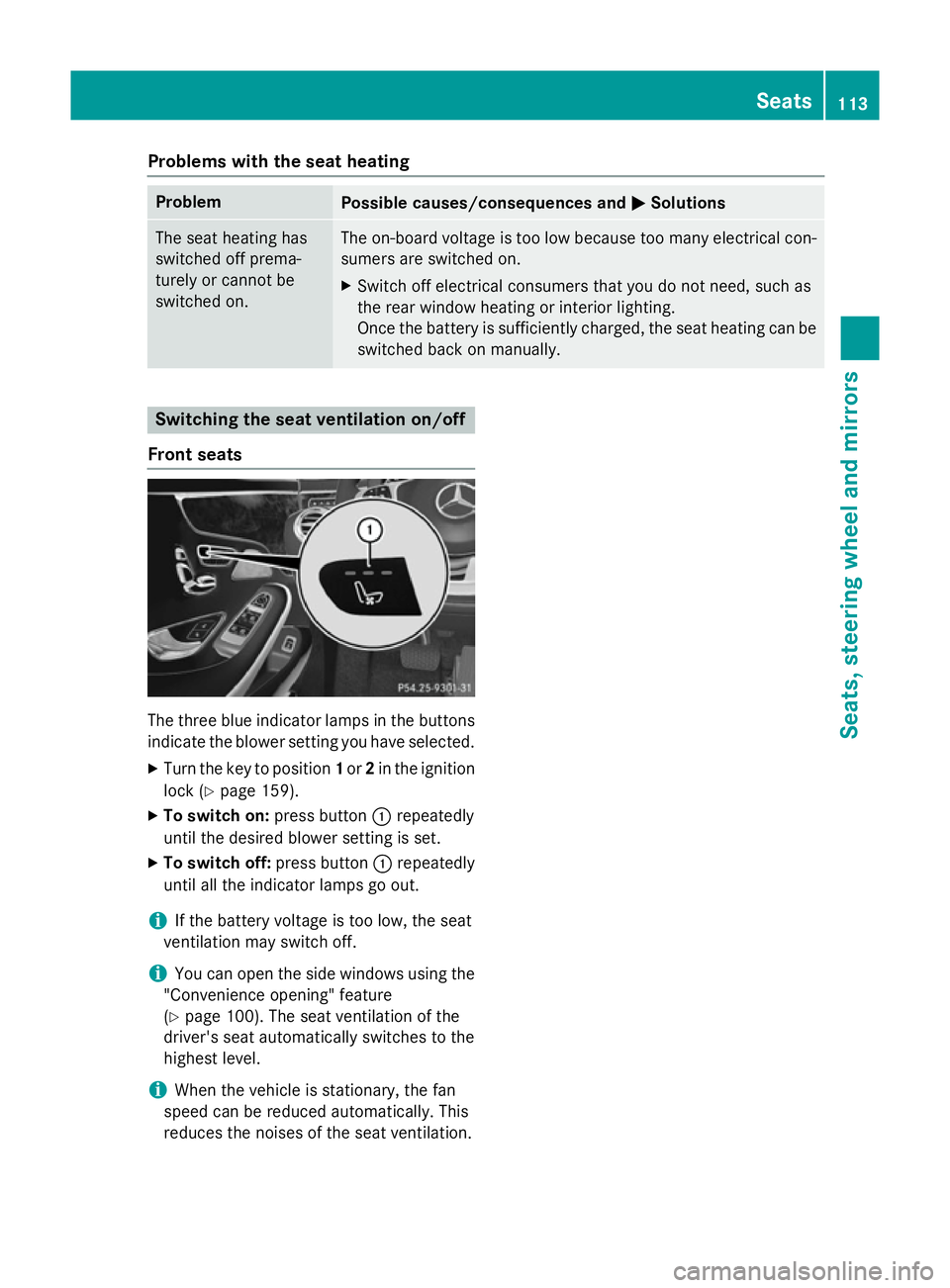 MERCEDES-BENZ S-CLASS COUPE 2014  Owners Manual Problems with the seat heating
Problem
Possible causes/consequences and
M
MSolutions The seat heating has
switched off prema-
turely or cannot be
switched on. The on-board voltage is too low because t