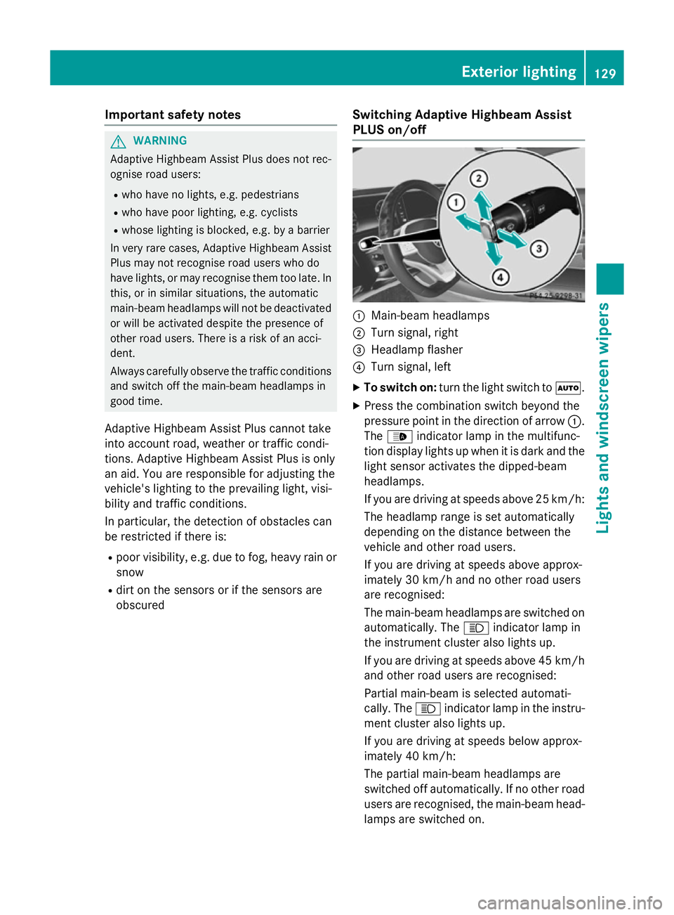 MERCEDES-BENZ S-CLASS COUPE 2014  Owners Manual Important safety notes
G
WARNING
Adaptive Highbeam Assist Plus does not rec-
ognise road users:
R who have no lights, e.g. pedestrians
R who have poor lighting, e.g. cyclists
R whose lighting is block