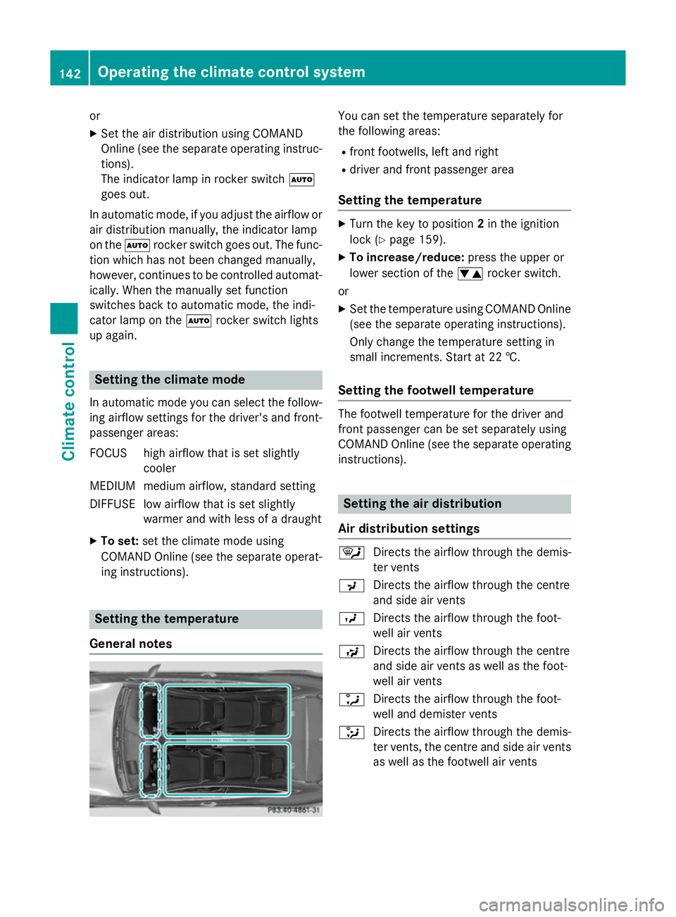 MERCEDES-BENZ S-CLASS COUPE 2014 Owners Manual or
X Set the air distribution using COMAND
Online (see the separate operating instruc-
tions).
The indicator lamp in rocker switch Ã
goes out.
In automatic mode, if you adjust the airflow or
air dist MERCEDES-BENZ S-CLASS COUPE 2014 Owners Manual or
X Set the air distribution using COMAND
Online (see the separate operating instruc-
tions).
The indicator lamp in rocker switch Ã
goes out.
In automatic mode, if you adjust the airflow or
air dist