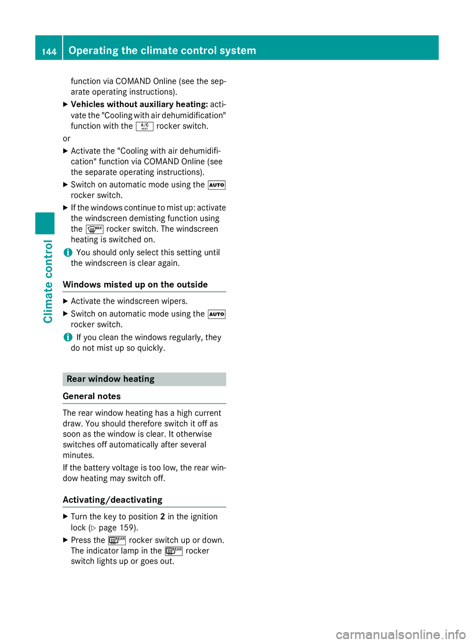 MERCEDES-BENZ S-CLASS COUPE 2014 Owners Manual function via COMAND Online (see the sep-
arate operating instructions).
X Vehicles without auxiliary heating: acti-
vate the "Cooling with air dehumidification" function with the Árocker swit MERCEDES-BENZ S-CLASS COUPE 2014 Owners Manual function via COMAND Online (see the sep-
arate operating instructions).
X Vehicles without auxiliary heating: acti-
vate the "Cooling with air dehumidification" function with the Árocker swit