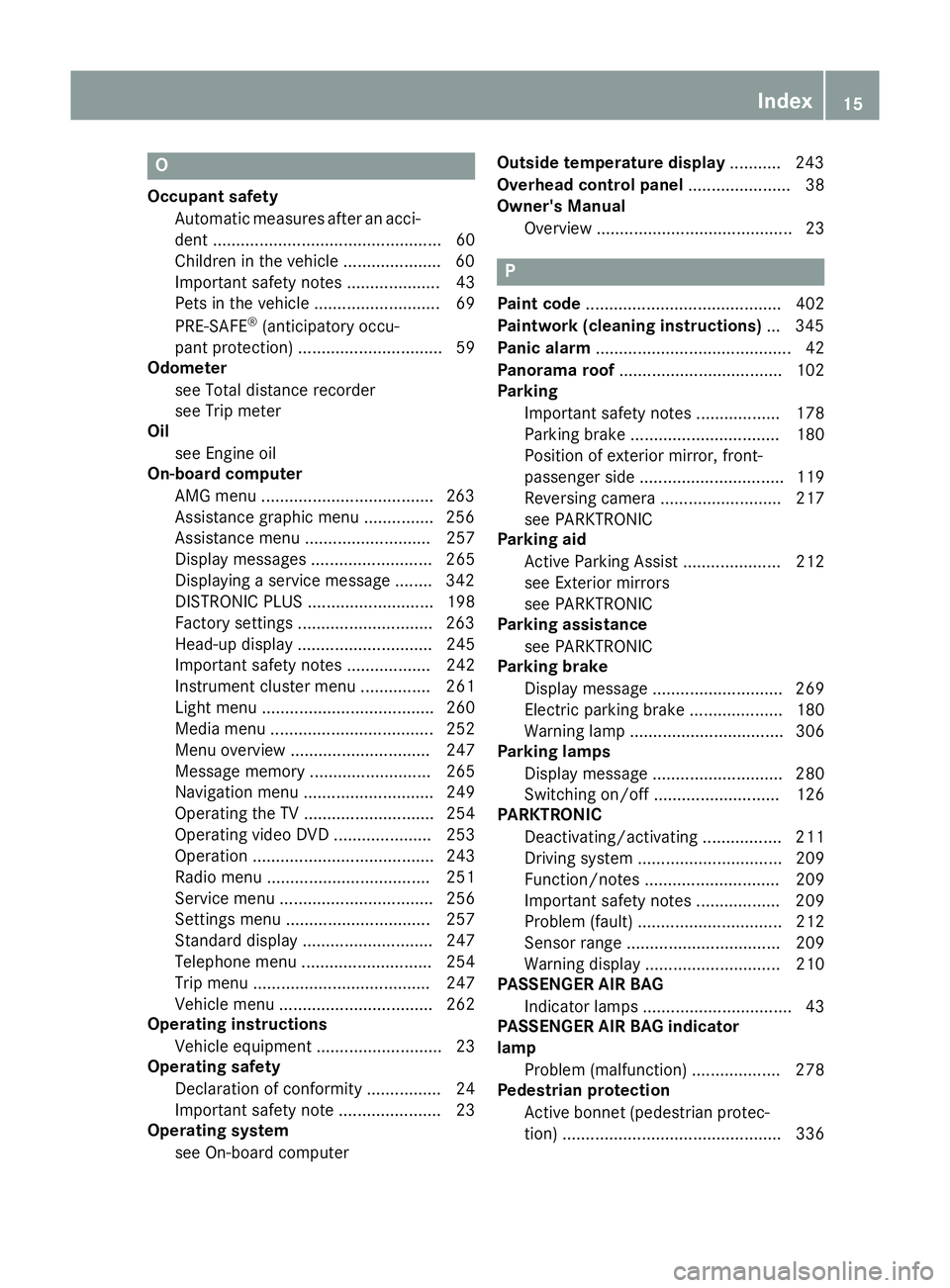MERCEDES-BENZ S-CLASS COUPE 2014 Owners Manual O
Occupant safety Automatic measures after an acci-
dent .................................................60
Children in the vehicle .................... .60
Important safety notes ................... MERCEDES-BENZ S-CLASS COUPE 2014 Owners Manual O
Occupant safety Automatic measures after an acci-
dent .................................................60
Children in the vehicle .................... .60
Important safety notes ...................
