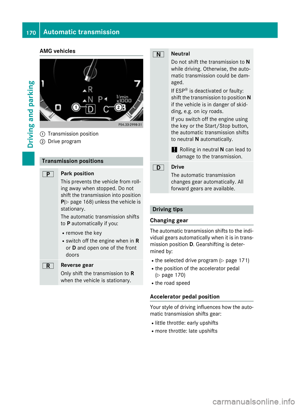 MERCEDES-BENZ S-CLASS COUPE 2014  Owners Manual AMG vehicles
:
Transmission position
; Drive program Transmission positions
B Park position
This prevents the vehicle from roll-
ing away when stopped. Do not
shift the transmission into position
P(Y 