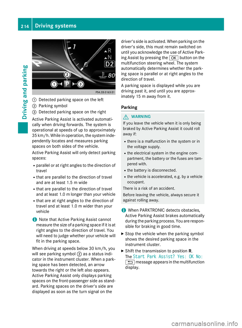 MERCEDES-BENZ S-CLASS COUPE 2014 Owners Manual :
Detected parking space on the left
; Parking symbol
= Detected parking space on the right
Active Parking Assist is activated automati-
cally when driving forwards. The system is
operational at speed MERCEDES-BENZ S-CLASS COUPE 2014 Owners Manual :
Detected parking space on the left
; Parking symbol
= Detected parking space on the right
Active Parking Assist is activated automati-
cally when driving forwards. The system is
operational at speed