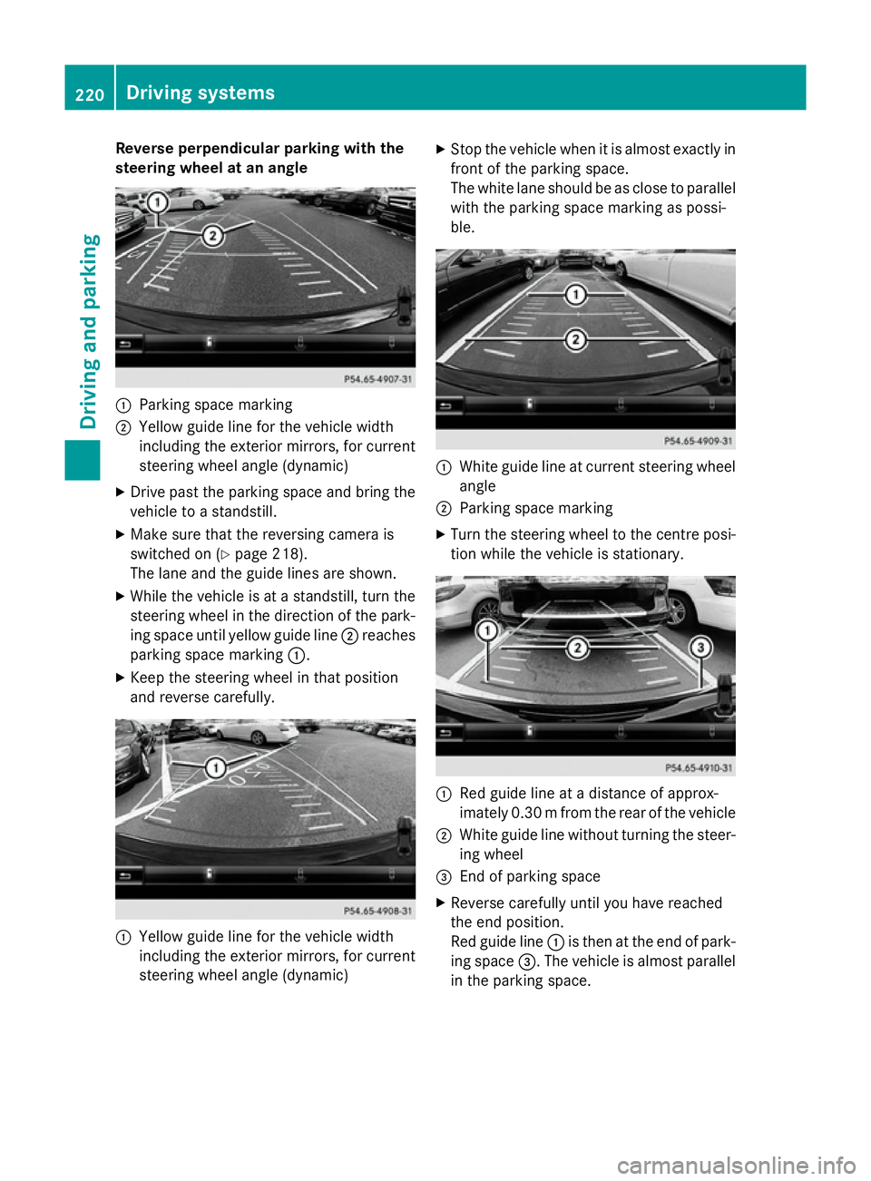 MERCEDES-BENZ S-CLASS COUPE 2014 Owners Manual Reverse perpendicular parking with the
steering wheel at an angle :
Parking space marking
; Yellow guide line for the vehicle width
including the exterior mirrors, for current
steering wheel angle (dy MERCEDES-BENZ S-CLASS COUPE 2014 Owners Manual Reverse perpendicular parking with the
steering wheel at an angle :
Parking space marking
; Yellow guide line for the vehicle width
including the exterior mirrors, for current
steering wheel angle (dy