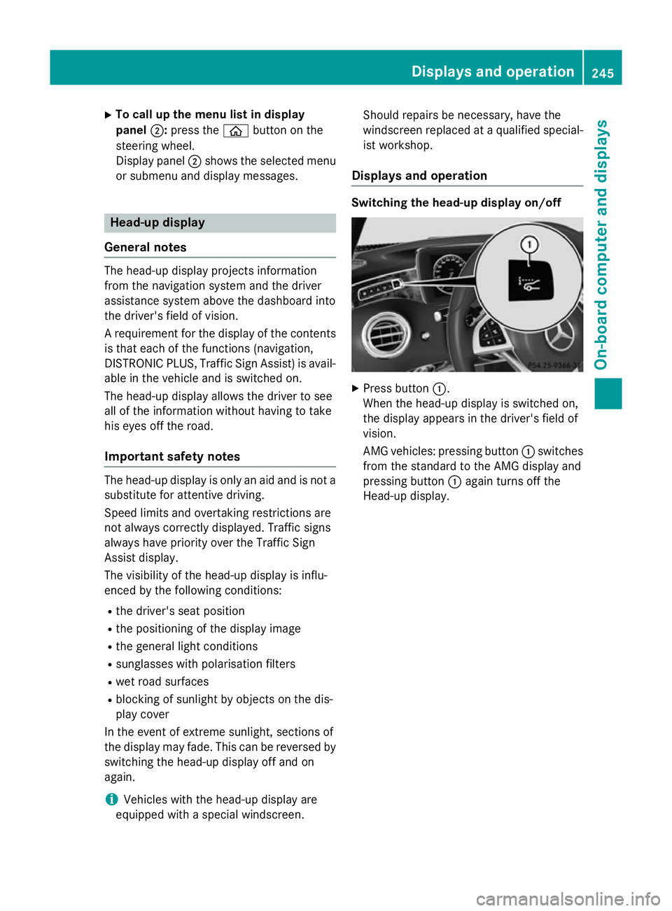 MERCEDES-BENZ S-CLASS COUPE 2014  Owners Manual X
To call up the menu list in display
panel ;:press the òbutton on the
steering wheel.
Display panel ;shows the selected menu
or submenu and display messages. Head-up display
General notes The head-u
