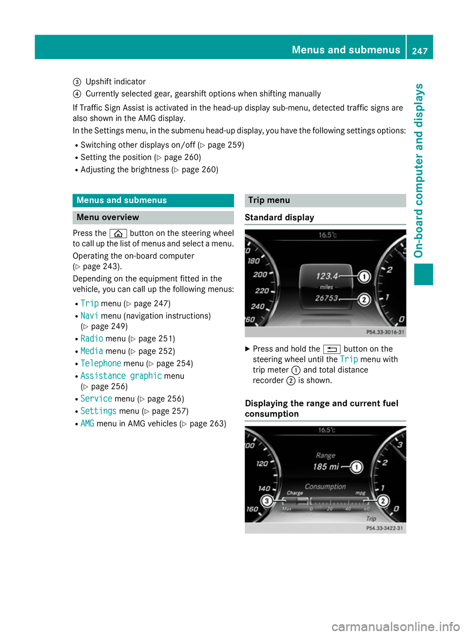 MERCEDES-BENZ S-CLASS COUPE 2014  Owners Manual =
Upshift indicator
? Currently selected gear, gearshift options when shifting manually
If Traffic Sign Assist is activated in the head-up display sub-menu, detected traffic signs are
also shown in th