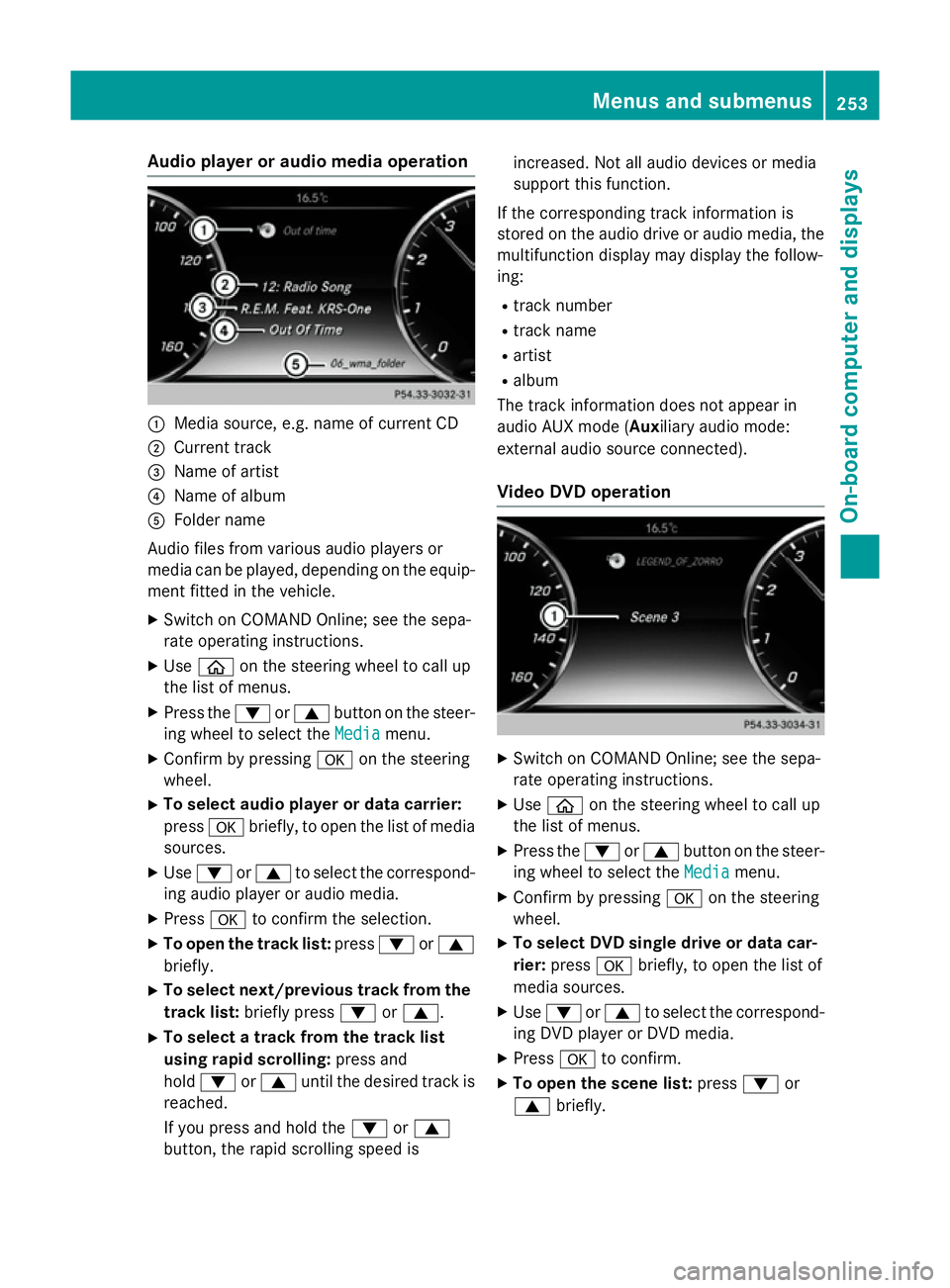 MERCEDES-BENZ S-CLASS COUPE 2014  Owners Manual Audio player or audio media operation
:
Media source, e.g. name of current CD
; Current track
= Name of artist
? Name of album
A Folder name
Audio files from various audio players or
media can be play