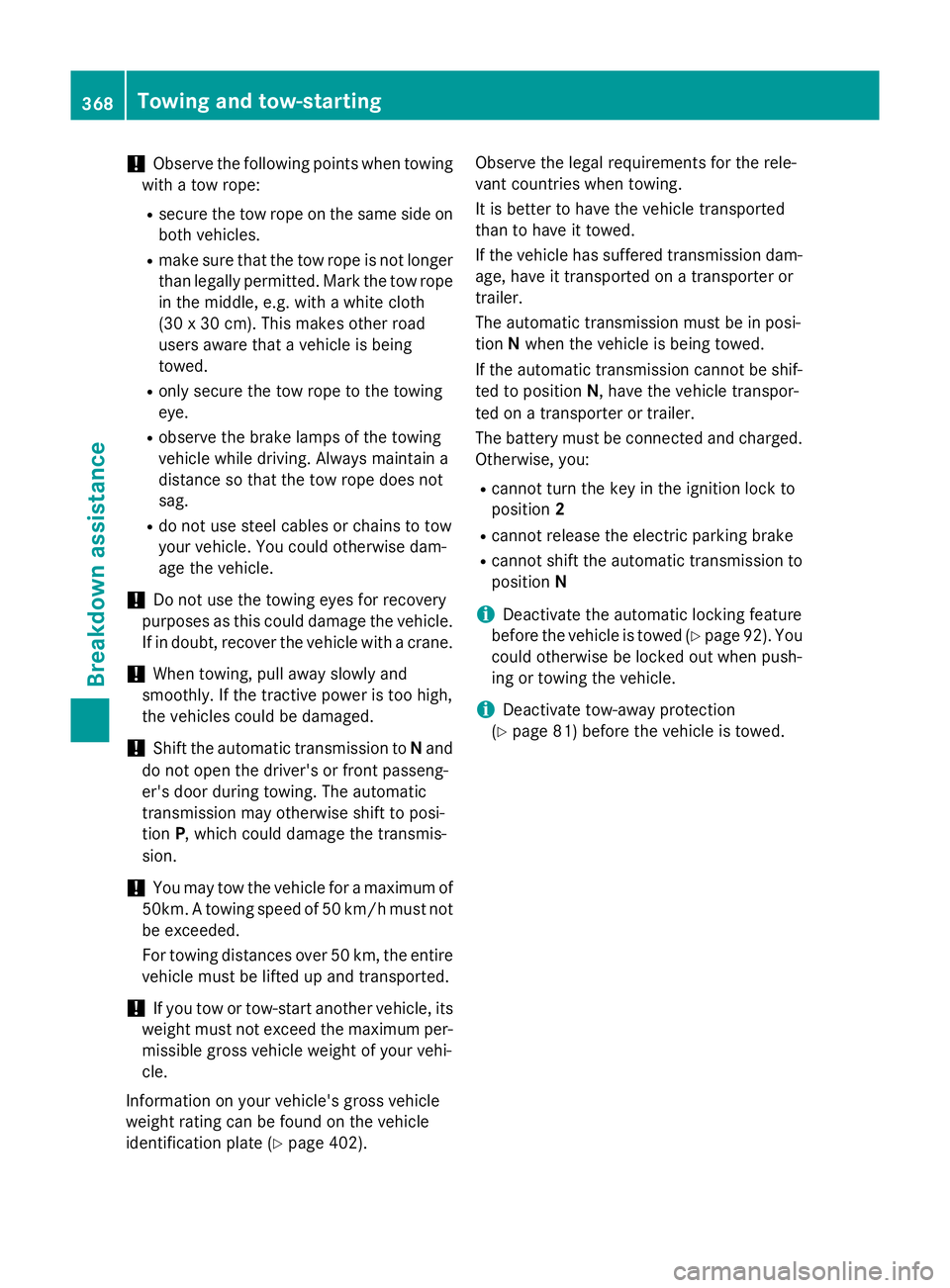 MERCEDES-BENZ S-CLASS COUPE 2014 Owners Manual !
Observe the following points when towing
with a tow rope:
R secure the tow rope on the same side on
both vehicles.
R make sure that the tow rope is not longer
than legally permitted. Mark the tow ro MERCEDES-BENZ S-CLASS COUPE 2014 Owners Manual !
Observe the following points when towing
with a tow rope:
R secure the tow rope on the same side on
both vehicles.
R make sure that the tow rope is not longer
than legally permitted. Mark the tow ro