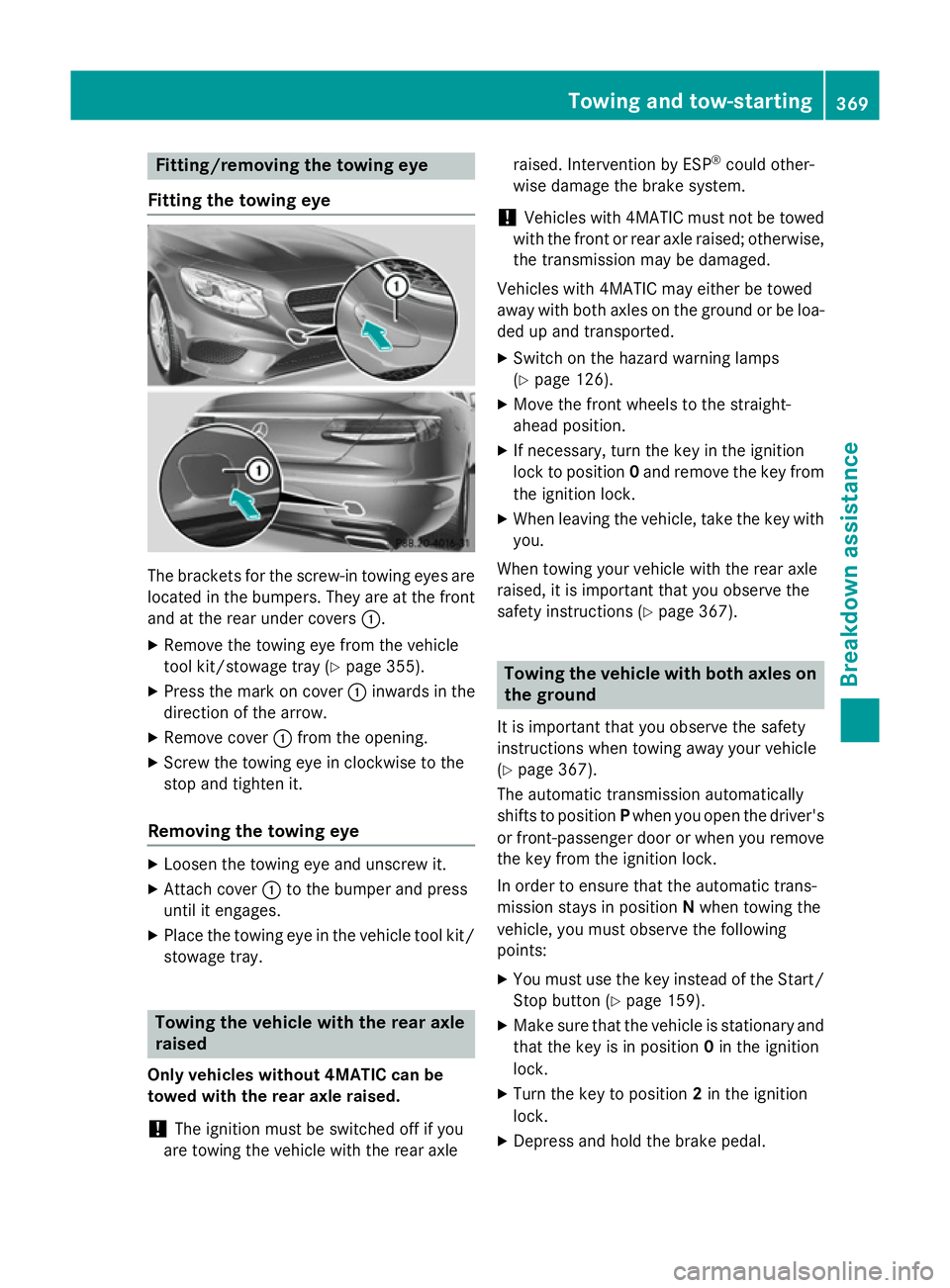 MERCEDES-BENZ S-CLASS COUPE 2014 Owners Manual Fitting/removing the towing eye
Fitting the towing eye The brackets for the screw-in towing eyes are
located in the bumpers. They are at the front and at the rear under covers :.
X Remove the towing e MERCEDES-BENZ S-CLASS COUPE 2014 Owners Manual Fitting/removing the towing eye
Fitting the towing eye The brackets for the screw-in towing eyes are
located in the bumpers. They are at the front and at the rear under covers :.
X Remove the towing e