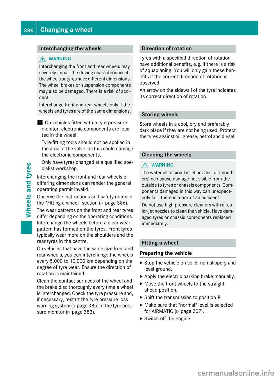 MERCEDES-BENZ S-CLASS COUPE 2014 Owners Manual Interchanging the wheels
G
WARNING
Interchanging the front and rear wheels may
severely impair the driving characteristics if
the wheels or tyres have different dimensions. The wheel brakes or suspens MERCEDES-BENZ S-CLASS COUPE 2014 Owners Manual Interchanging the wheels
G
WARNING
Interchanging the front and rear wheels may
severely impair the driving characteristics if
the wheels or tyres have different dimensions. The wheel brakes or suspens