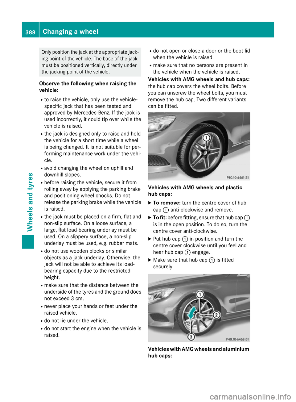 MERCEDES-BENZ S-CLASS COUPE 2014 Owners Manual Only position the jack at the appropriate jack-
ing point of the vehicle. The base of the jack
must be positioned vertically, directly under
the jacking point of the vehicle.
Observe the following whe MERCEDES-BENZ S-CLASS COUPE 2014 Owners Manual Only position the jack at the appropriate jack-
ing point of the vehicle. The base of the jack
must be positioned vertically, directly under
the jacking point of the vehicle.
Observe the following whe