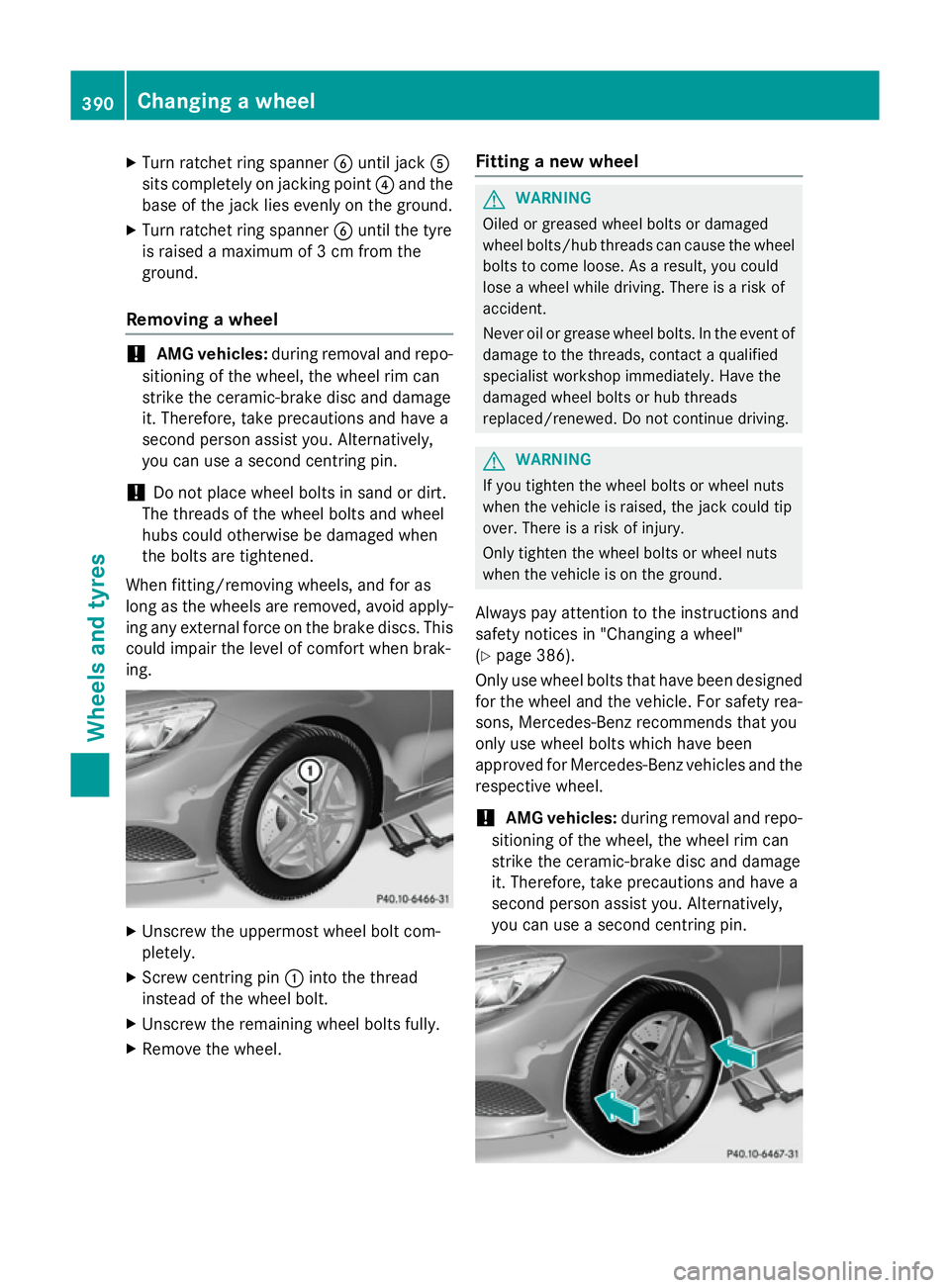MERCEDES-BENZ S-CLASS COUPE 2014 Owners Manual X
Turn ratchet ring spanner Buntil jack A
sits completely on jacking point ?and the
base of the jack lies evenly on the ground.
X Turn ratchet ring spanner Buntil the tyre
is raised a maximum of 3 cm MERCEDES-BENZ S-CLASS COUPE 2014 Owners Manual X
Turn ratchet ring spanner Buntil jack A
sits completely on jacking point ?and the
base of the jack lies evenly on the ground.
X Turn ratchet ring spanner Buntil the tyre
is raised a maximum of 3 cm