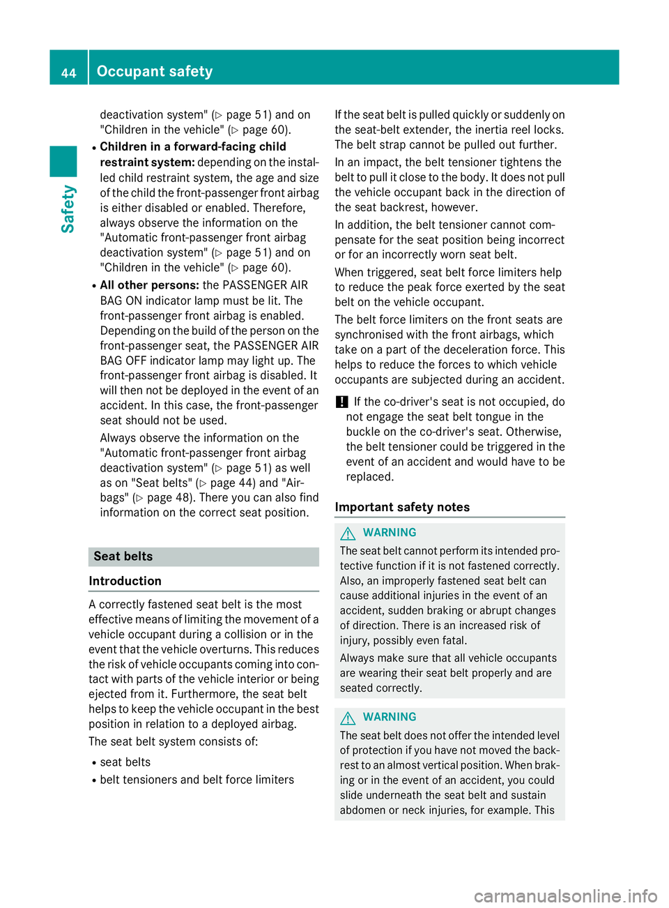 MERCEDES-BENZ S-CLASS COUPE 2014  Owners Manual deactivation system" (Y
page 51) and on
"Children in the vehicle" (Y page 60).
R Children in a forward-facing child
restraint system: depending on the instal-
led child restraint system, t