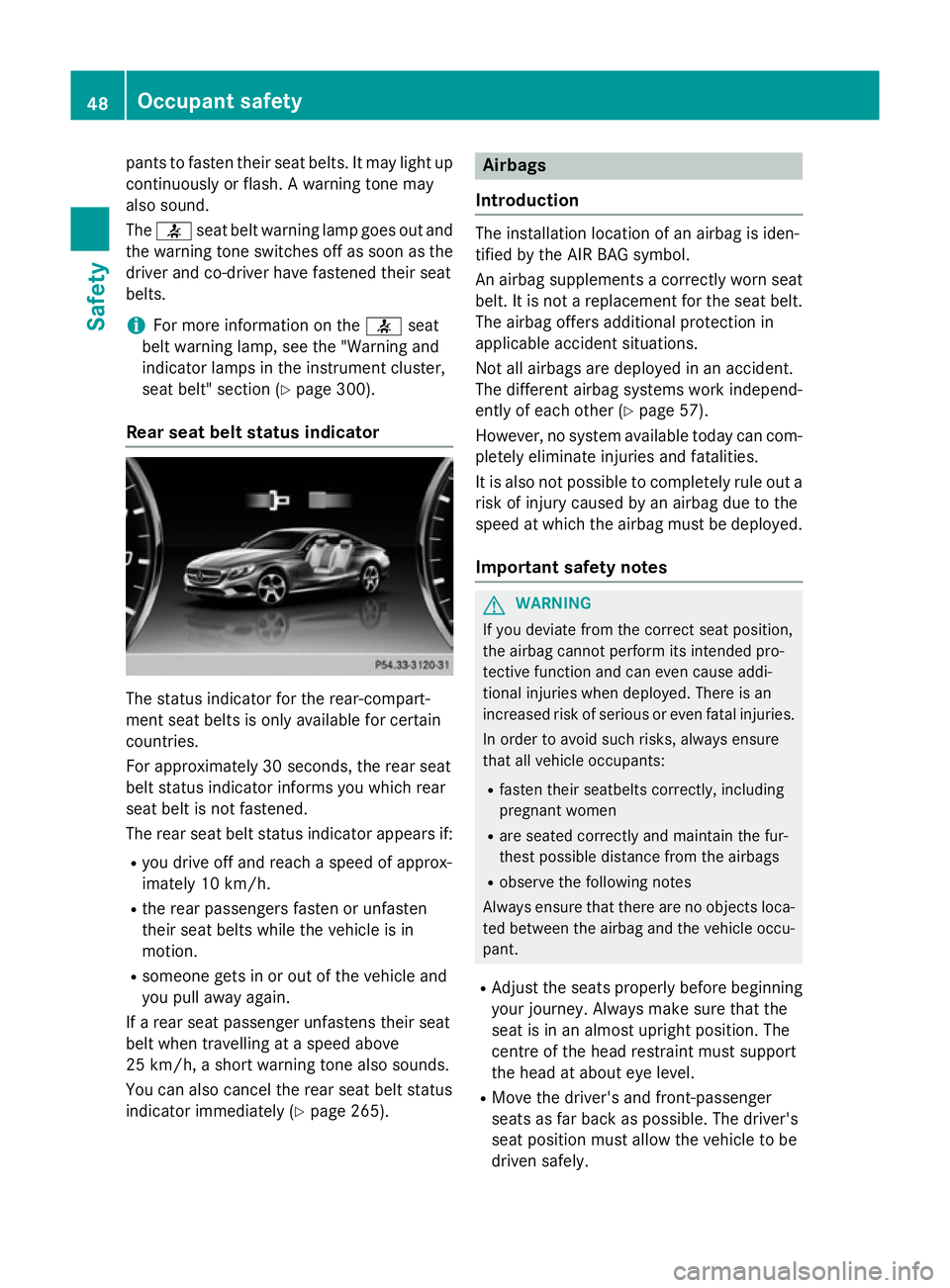 MERCEDES-BENZ S-CLASS COUPE 2014  Owners Manual pants to fasten their seat belts. It may light up
continuously or flash. A warning tone may
also sound.
The 7 seat belt warning lamp goes out and
the warning tone switches off as soon as the driver an