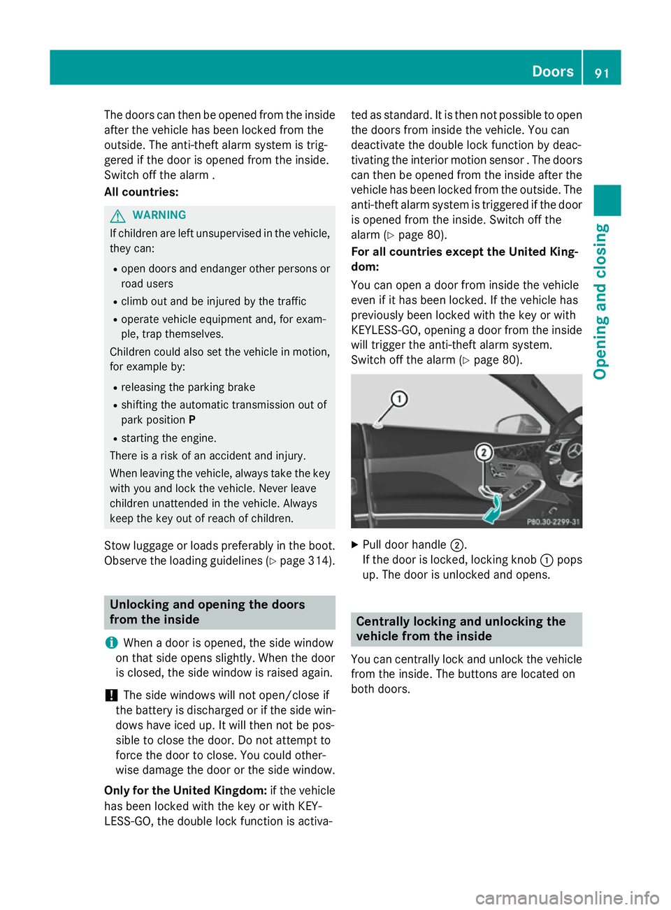 MERCEDES-BENZ S-CLASS COUPE 2014  Owners Manual The doors can then be opened from the inside
after the vehicle has been locked from the
outside. The anti-theft alarm system is trig-
gered if the door is opened from the inside.
Switch off the alarm 