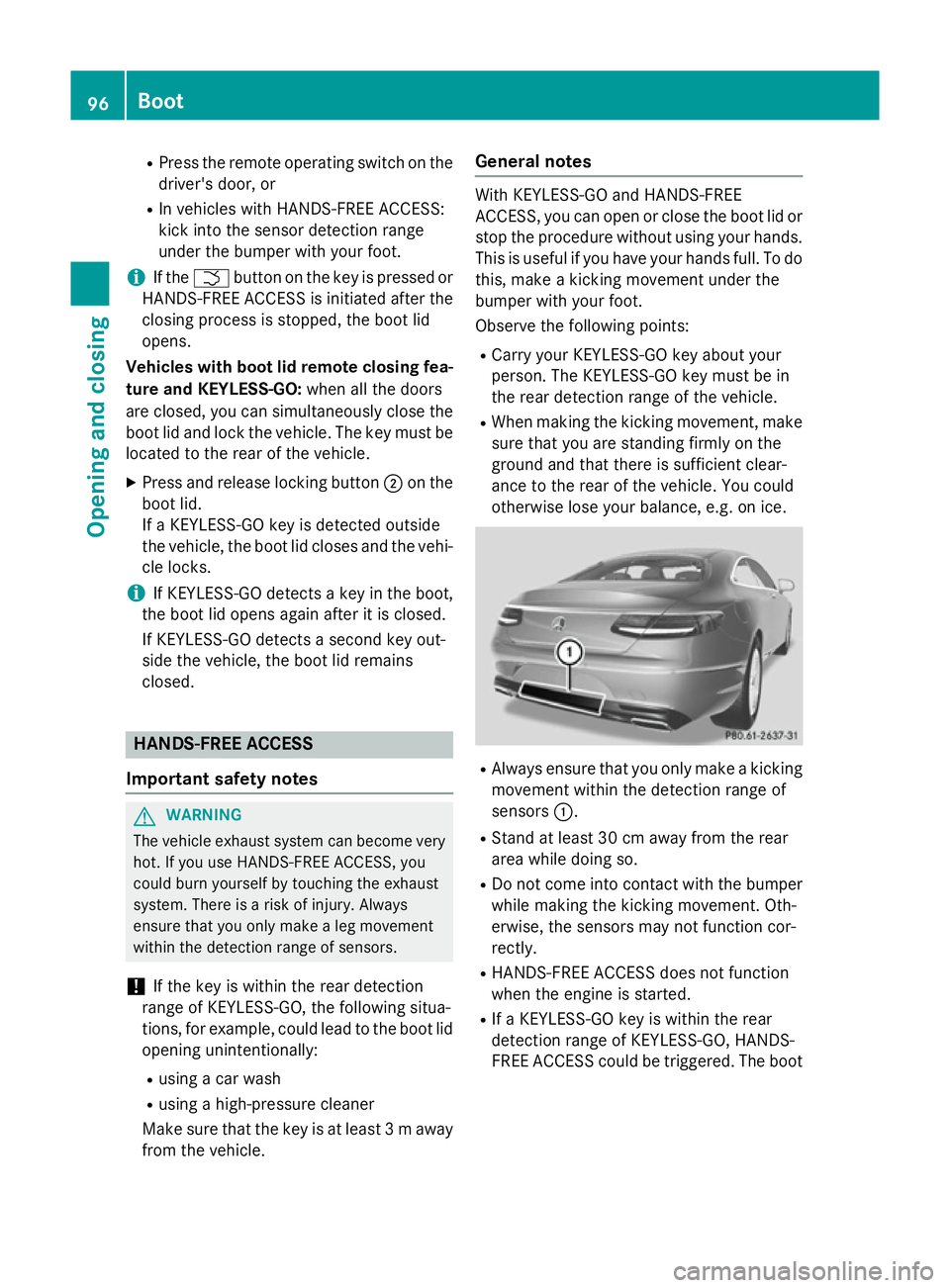 MERCEDES-BENZ S-CLASS COUPE 2014  Owners Manual R
Press the remote operating switch on the
driver's door, or
R In vehicles with HANDS-FREE ACCESS:
kick into the sensor detection range
under the bumper with your foot.
i If the
F button on the ke