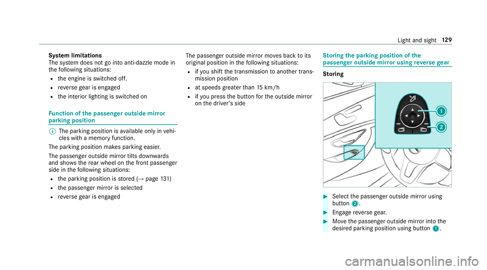 MERCEDES-BENZ S-CLASS CABRIOLET 2017 Owners Manual Sy
stem limitations
The sy stem does no tgointoa nti-dazzle mode in
th ef ollowing situations:
R thee ngine is switched off.
R reve rseg ear is engaged
R thei nterior lighting is switched on Fu
nction MERCEDES-BENZ S-CLASS CABRIOLET 2017 Owners Manual Sy
stem limitations
The sy stem does no tgointoa nti-dazzle mode in
th ef ollowing situations:
R thee ngine is switched off.
R reve rseg ear is engaged
R thei nterior lighting is switched on Fu
nction
