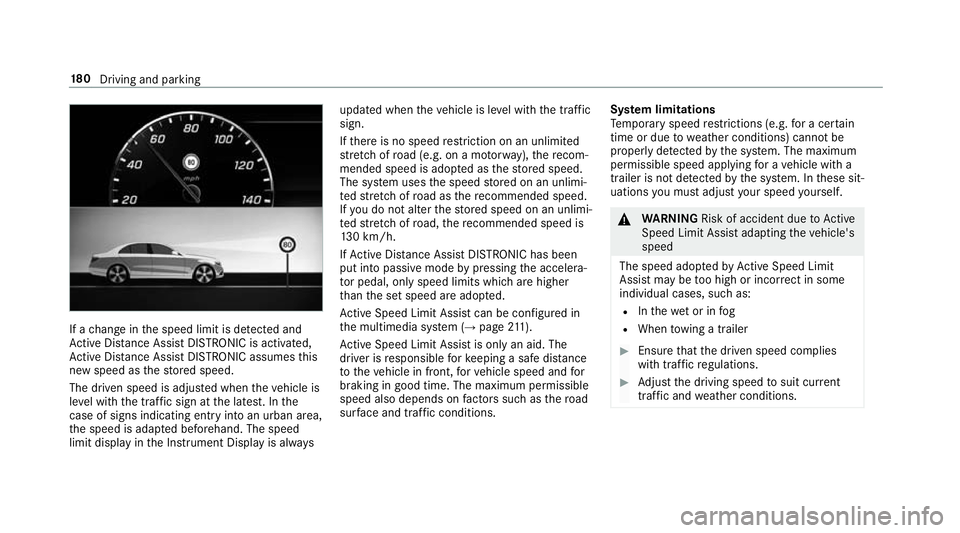 MERCEDES-BENZ S-CLASS CABRIOLET 2017  Owners Manual If
ac hang eint he speed limit is de tected and
Ac tiveD ista nce Assi stDISTRONI Cisactivated,
Ac tiveD ista nce Assi stDISTRONI Cassum esthis
ne ws peed as thes tore ds peed.
The driven speed is adj